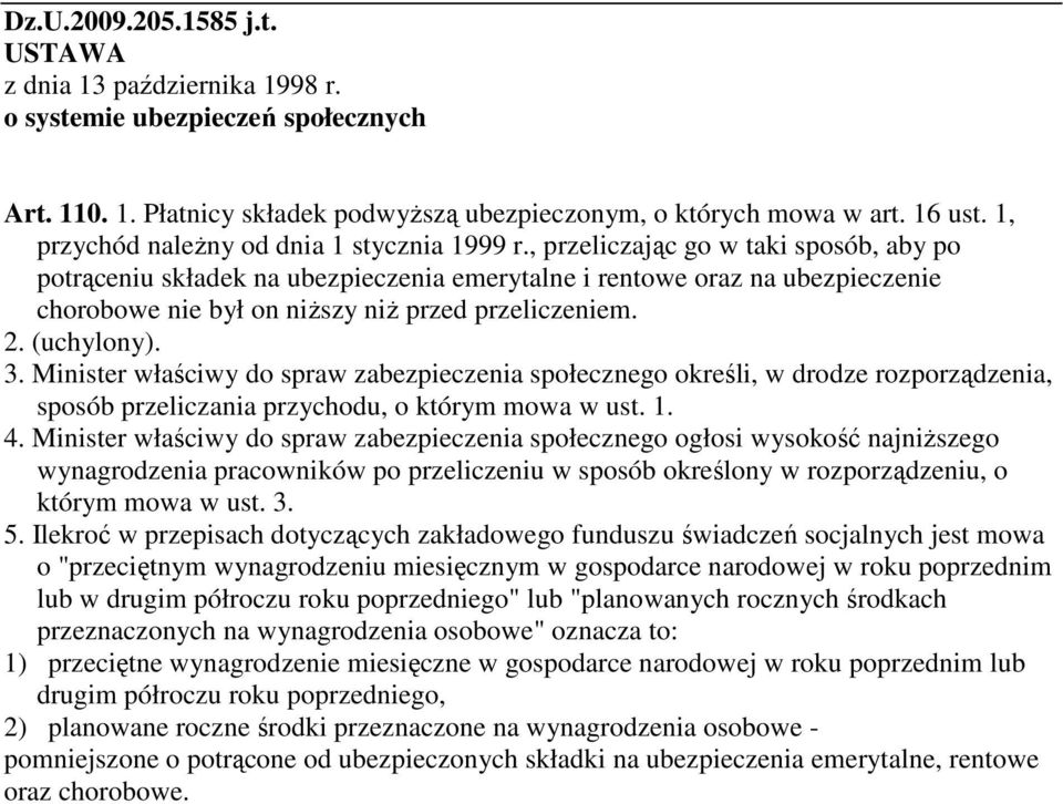 , przeliczając go w taki sposób, aby po potrąceniu składek na ubezpieczenia emerytalne i rentowe oraz na ubezpieczenie chorobowe nie był on niższy niż przed przeliczeniem. 2. (uchylony). 3.