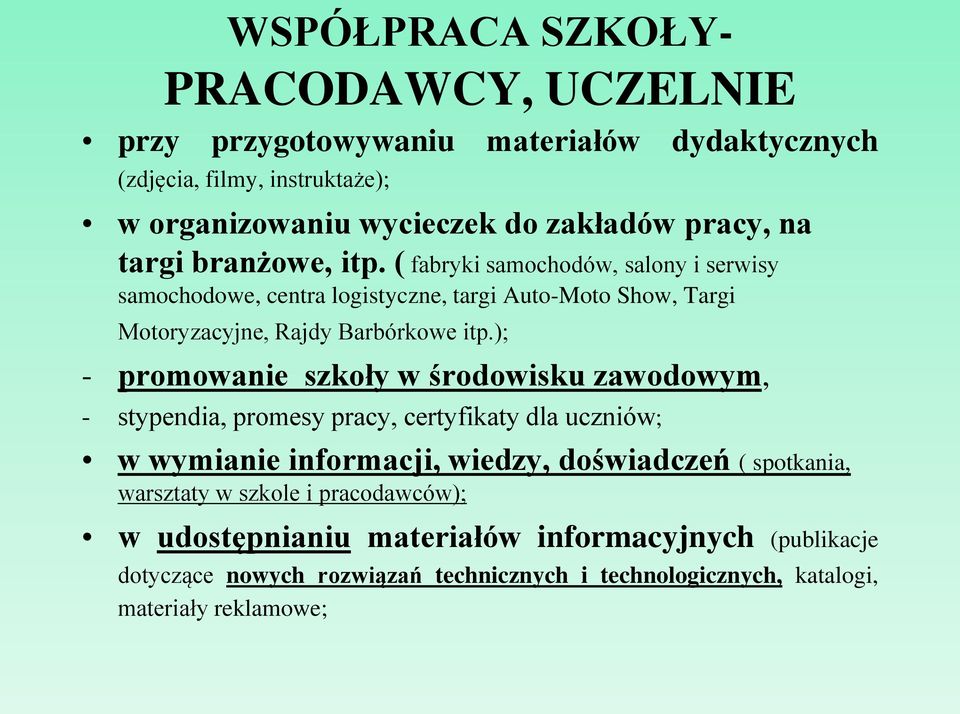 ); - promowanie szkoły w środowisku zawodowym, - stypendia, promesy pracy, certyfikaty dla uczniów; w wymianie informacji, wiedzy, doświadczeń ( spotkania,