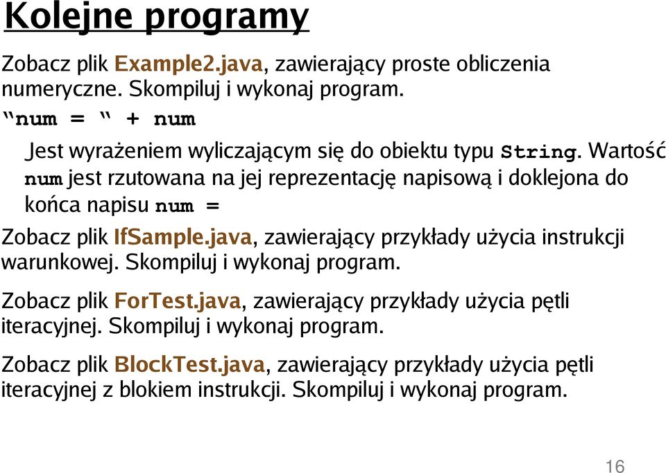 Wartość num jest rzutowana na jej reprezentację napisową i doklejona do końca napisu num = Zobacz plik IfSample.
