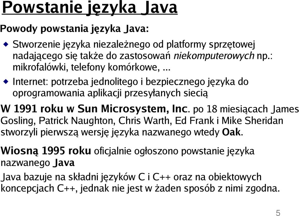 .. Internet: potrzeba jednolitego i bezpiecznego języka do oprogramowania aplikacji przesyłanych siecią W 1991 roku w Sun Microsystem, Inc.