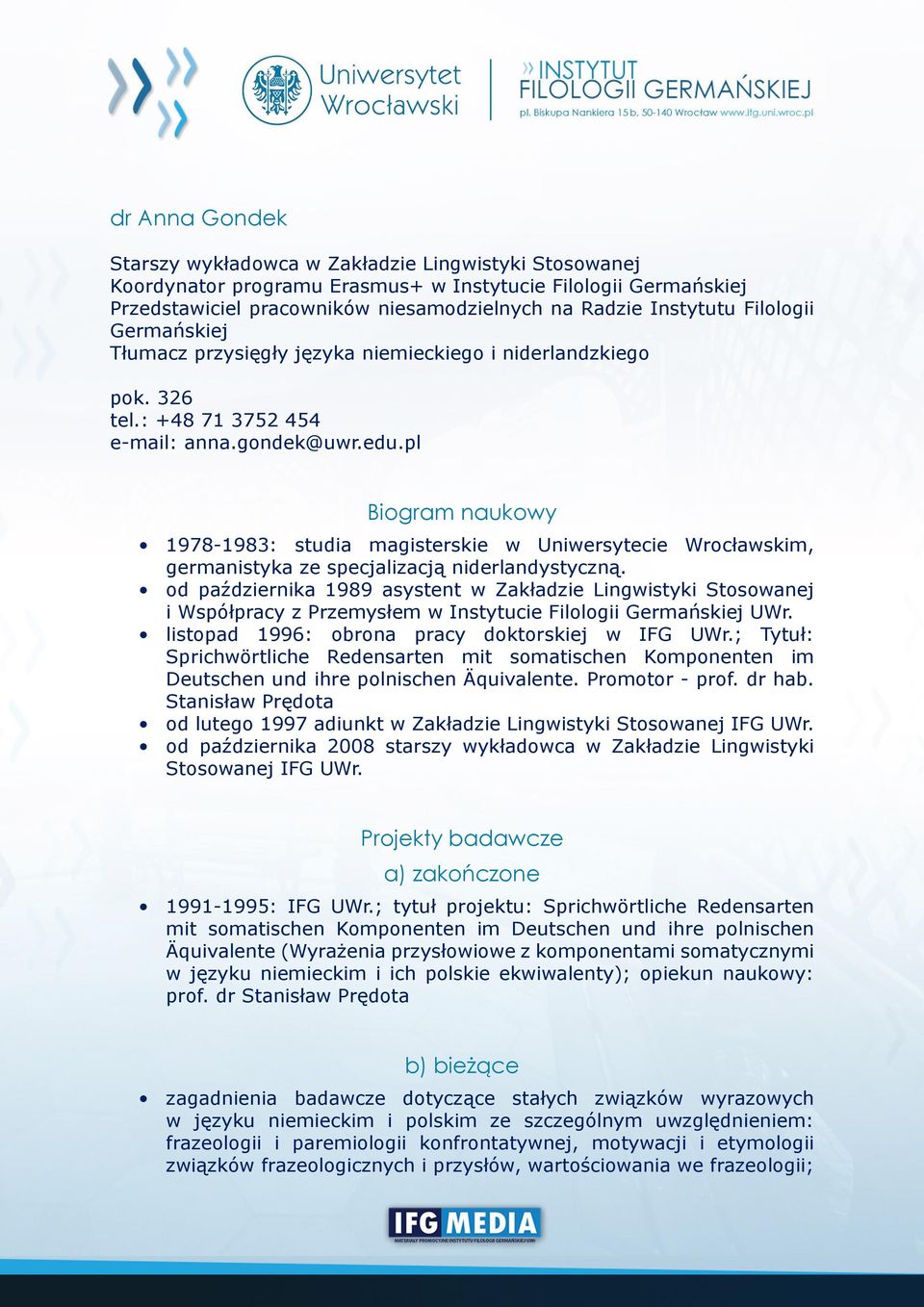 pl Biogram naukowy 1978-1983: studia magisterskie w Uniwersytecie Wrocławskim, germanistyka ze specjalizacją niderlandystyczną.