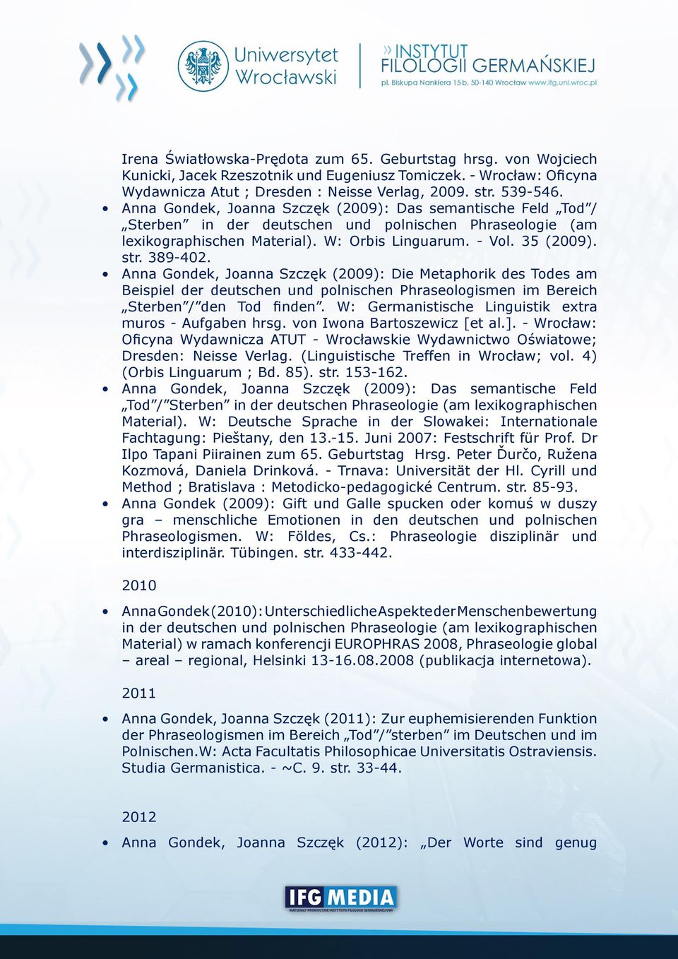 Anna Gondek, Joanna Szczęk (2009): Die Metaphorik des Todes am Beispiel der deutschen und polnischen Phraseologismen im Bereich Sterben / den Tod finden.