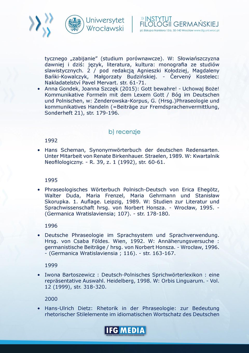 - Uchowaj Boże! Kommunikative Formeln mit dem Lexem Gott / Bóg im Deutschen und Polnischen, w: Zenderowska-Korpus, G. (Hrsg.
