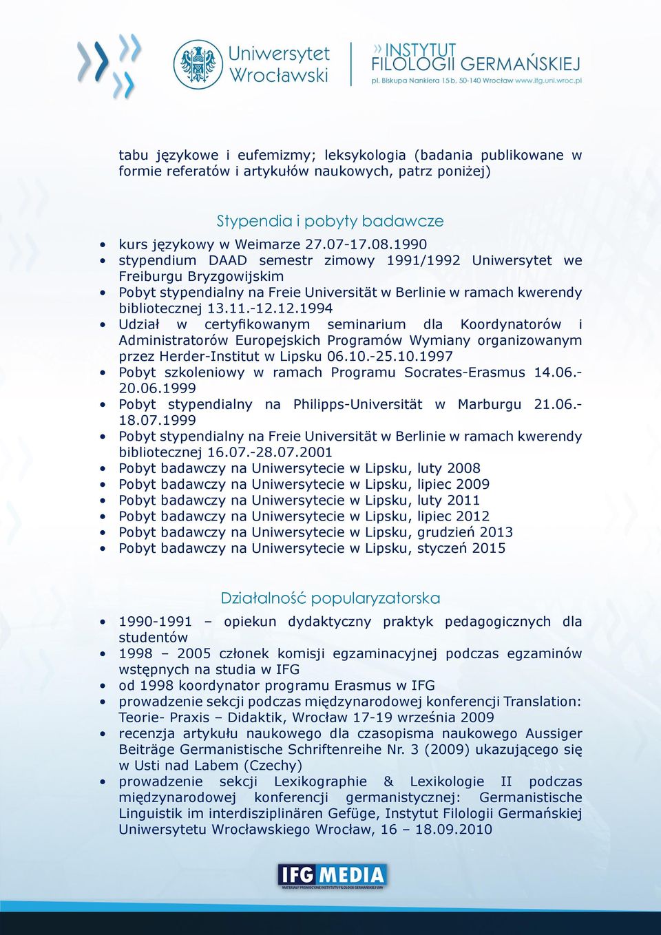 12.1994 Udział w certyfikowanym seminarium dla Koordynatorów i Administratorów Europejskich Programów Wymiany organizowanym przez Herder-Institut w Lipsku 06.10.