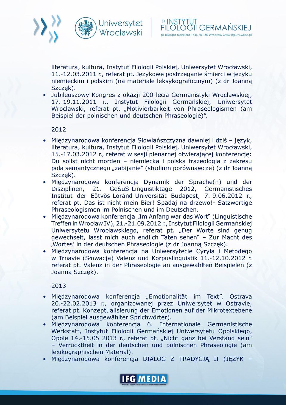 , Instytut Filologii Germańskiej, Uniwersytet Wrocławski, referat pt. Motivierbarkeit von Phraseologismen (am Beispiel der polnischen und deutschen Phraseologie).