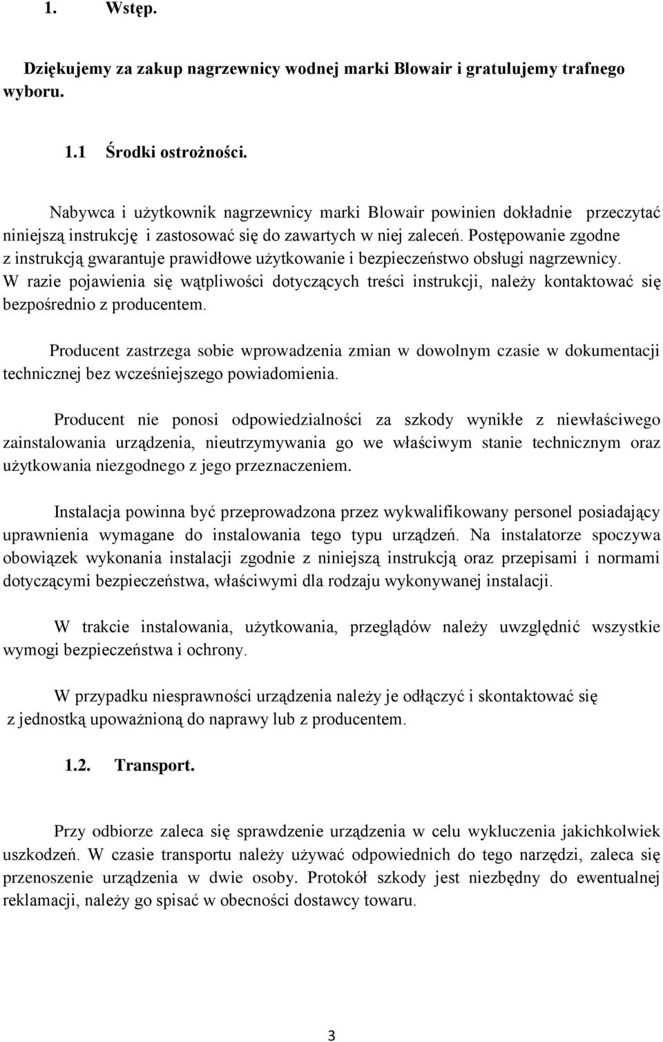 Postępowanie zgodne z instrukcją gwarantuje prawidłowe użytkowanie i bezpieczeństwo obsługi nagrzewnicy.