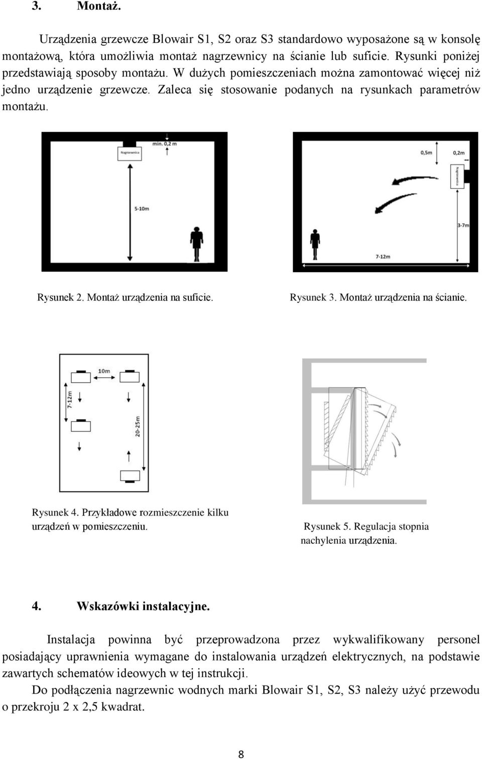 Rysunek 2. Montaż urządzenia na suficie. Rysunek 3. Montaż urządzenia na ścianie. Rysunek 4. Przykładowe rozmieszczenie kilku urządzeń w pomieszczeniu. Rysunek 5.