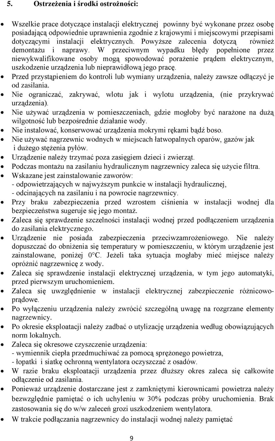 W przeciwnym wypadku błędy popełnione przez niewykwalifikowane osoby mogą spowodować porażenie prądem elektrycznym, uszkodzenie urządzenia lub nieprawidłową jego pracę.