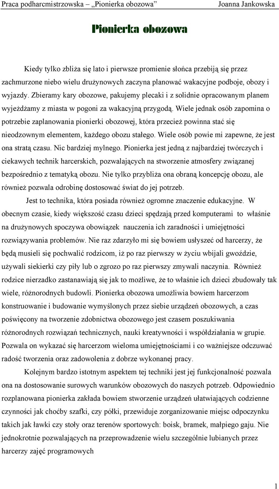 Wiele jednak osób zapomina o potrzebie zaplanowania pionierki obozowej, która przecież powinna stać się nieodzownym elementem, każdego obozu stałego.