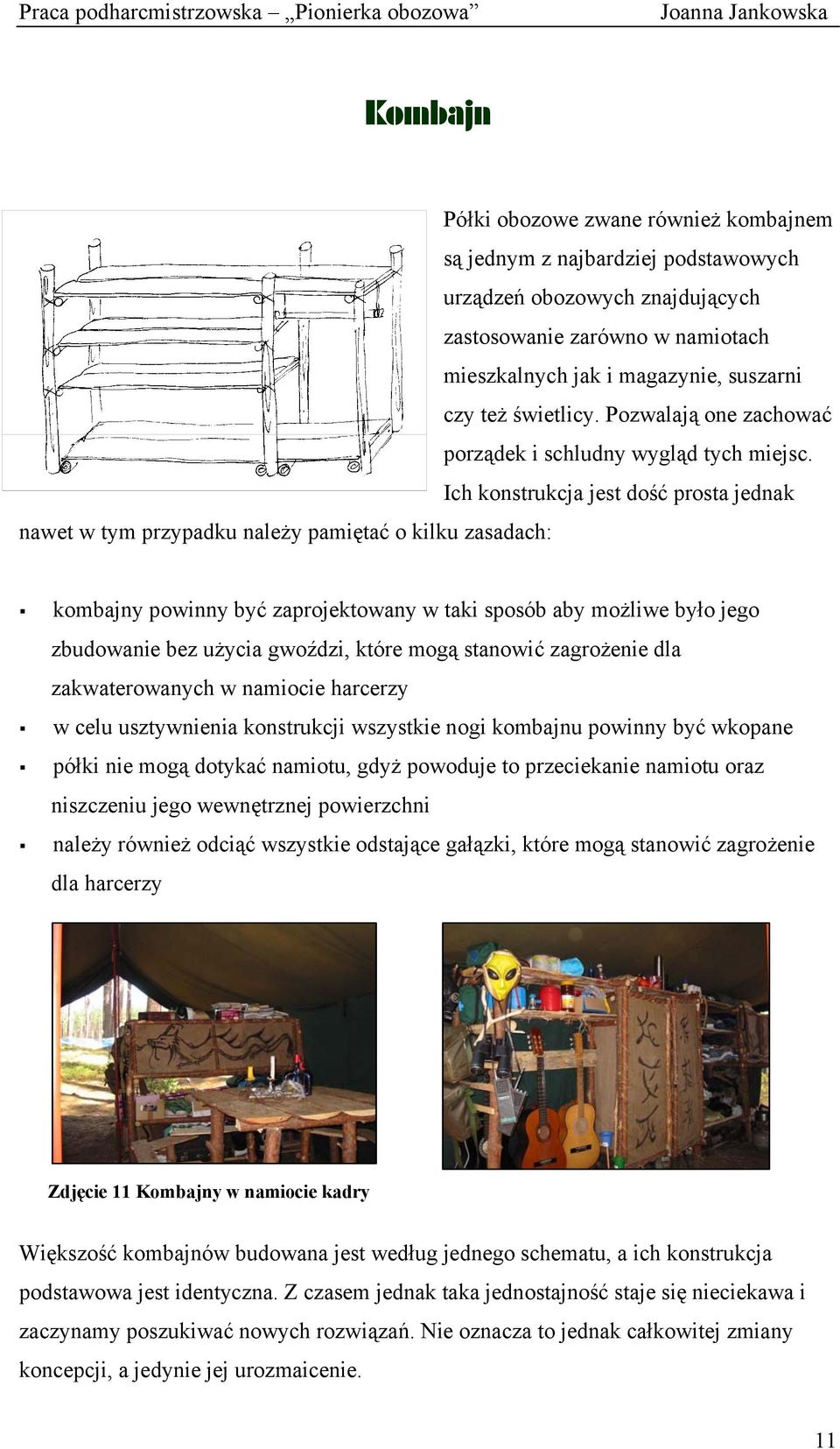 Ich konstrukcja jest dość prosta jednak nawet w tym przypadku należy pamiętać o kilku zasadach: kombajny powinny być zaprojektowany w taki sposób aby możliwe było jego zbudowanie bez użycia gwoździ,
