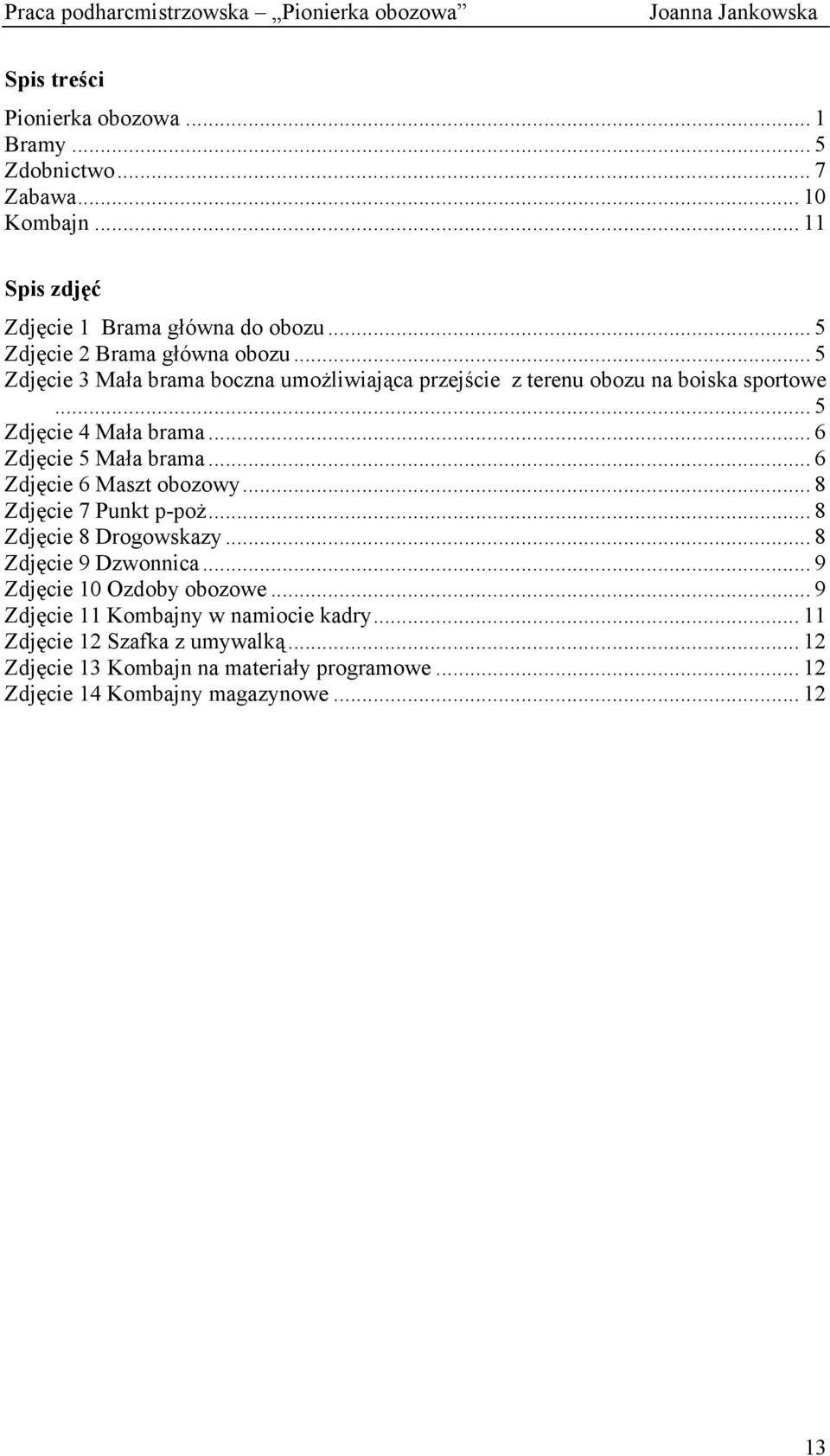 .. 6 Zdjęcie 5 Mała brama... 6 Zdjęcie 6 Maszt obozowy... 8 Zdjęcie 7 Punkt p-poż... 8 Zdjęcie 8 Drogowskazy... 8 Zdjęcie 9 Dzwonnica.