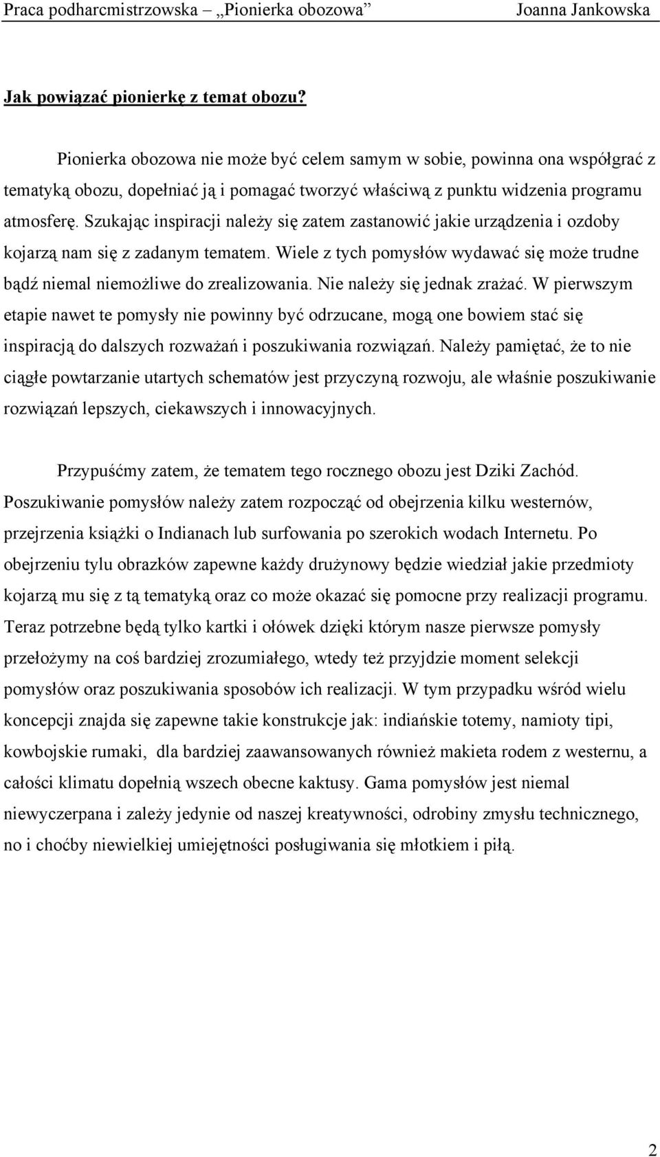 Szukając inspiracji należy się zatem zastanowić jakie urządzenia i ozdoby kojarzą nam się z zadanym tematem. Wiele z tych pomysłów wydawać się może trudne bądź niemal niemożliwe do zrealizowania.