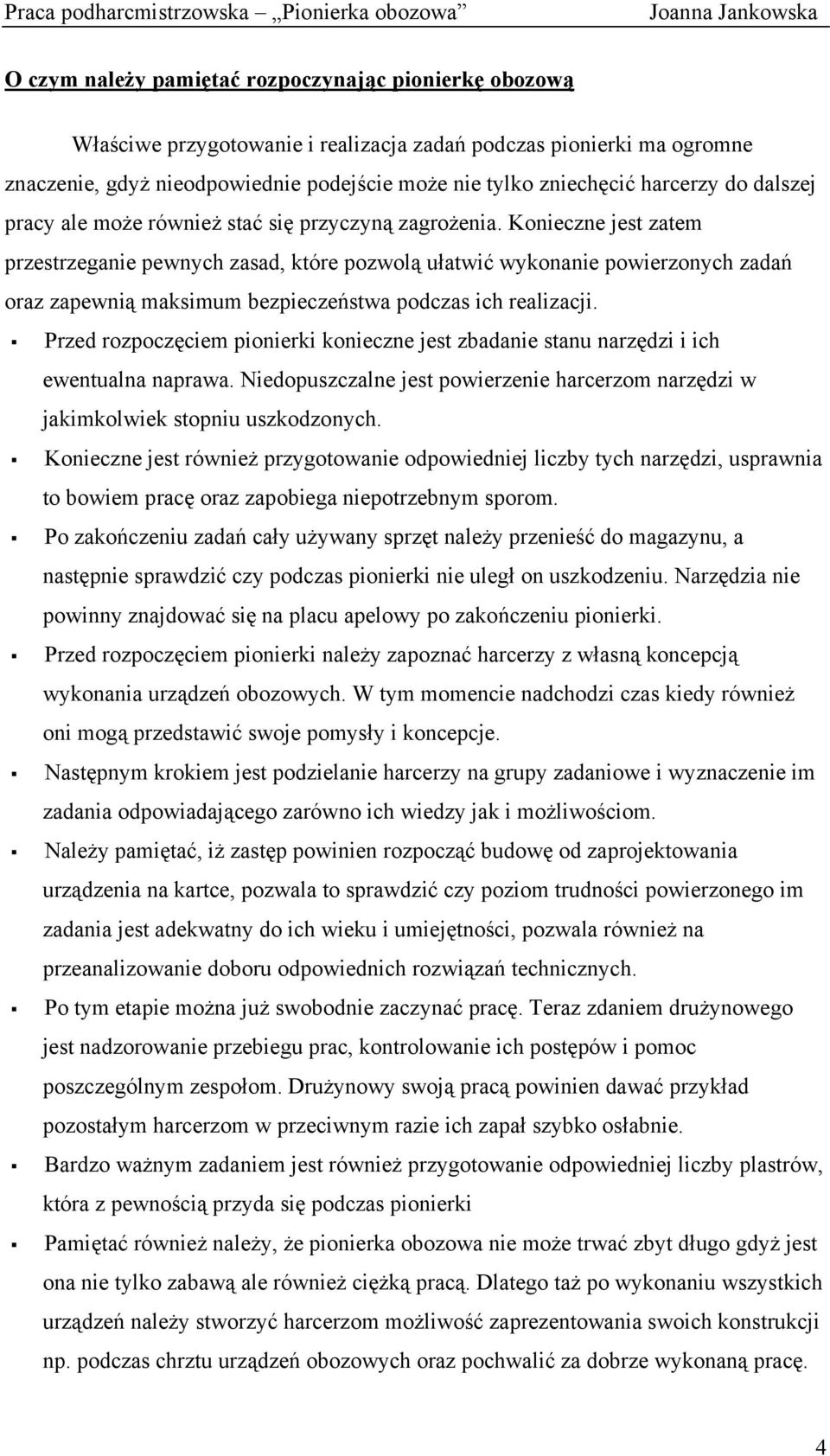 Konieczne jest zatem przestrzeganie pewnych zasad, które pozwolą ułatwić wykonanie powierzonych zadań oraz zapewnią maksimum bezpieczeństwa podczas ich realizacji.