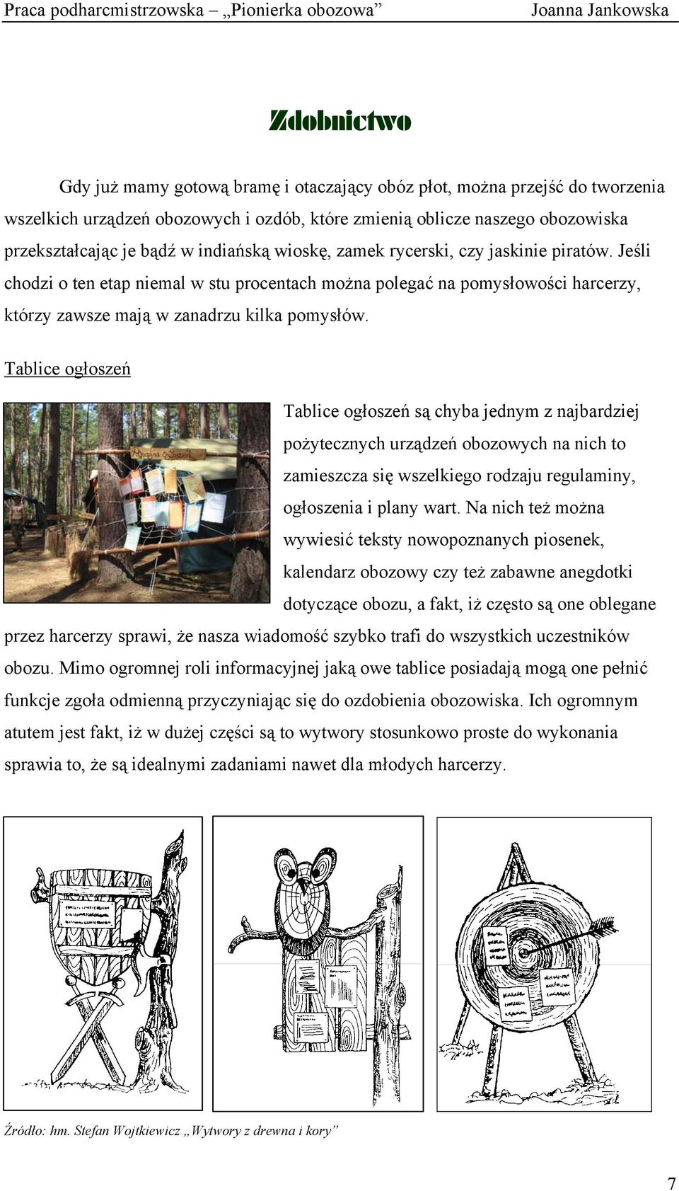 Tablice ogłoszeń Tablice ogłoszeń są chyba jednym z najbardziej pożytecznych urządzeń obozowych na nich to zamieszcza się wszelkiego rodzaju regulaminy, ogłoszenia i plany wart.