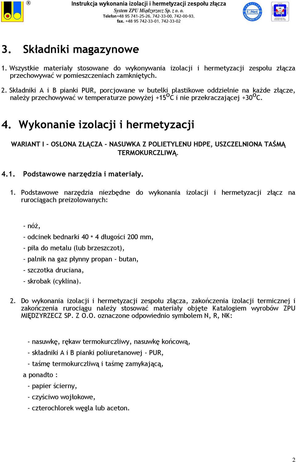 Wykonanie izolacji i hermetyzacji WARIANT I - OSŁONA ZŁĄCZA - NASUWKA Z POLIETYLENU HDPE, USZCZELNIONA TAŚMĄ TERMOKURCZLIWĄ. 4.1. Podstawowe narzędzia i materiały. 1.