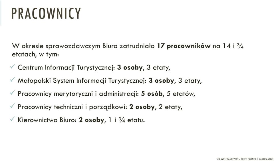 Turystycznej: 3 osoby, 3 etaty, Pracownicy merytoryczni i administracji: 5 osób, 5 etatów,