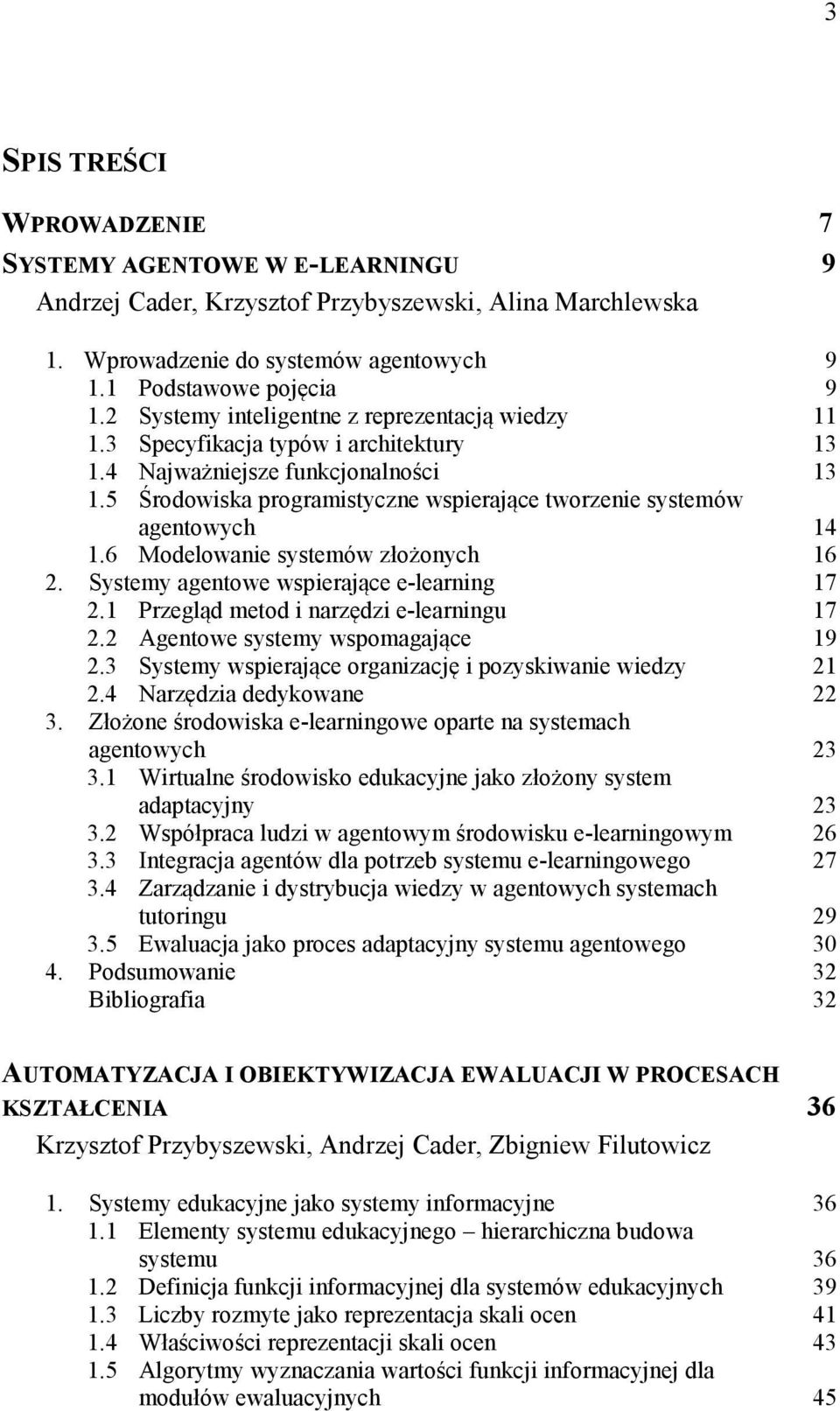 5 Środowiska programistyczne wspierające tworzenie systemów agentowych 14 1.6 Modelowanie systemów złożonych 16 2. Systemy agentowe wspierające e-learning 17 2.