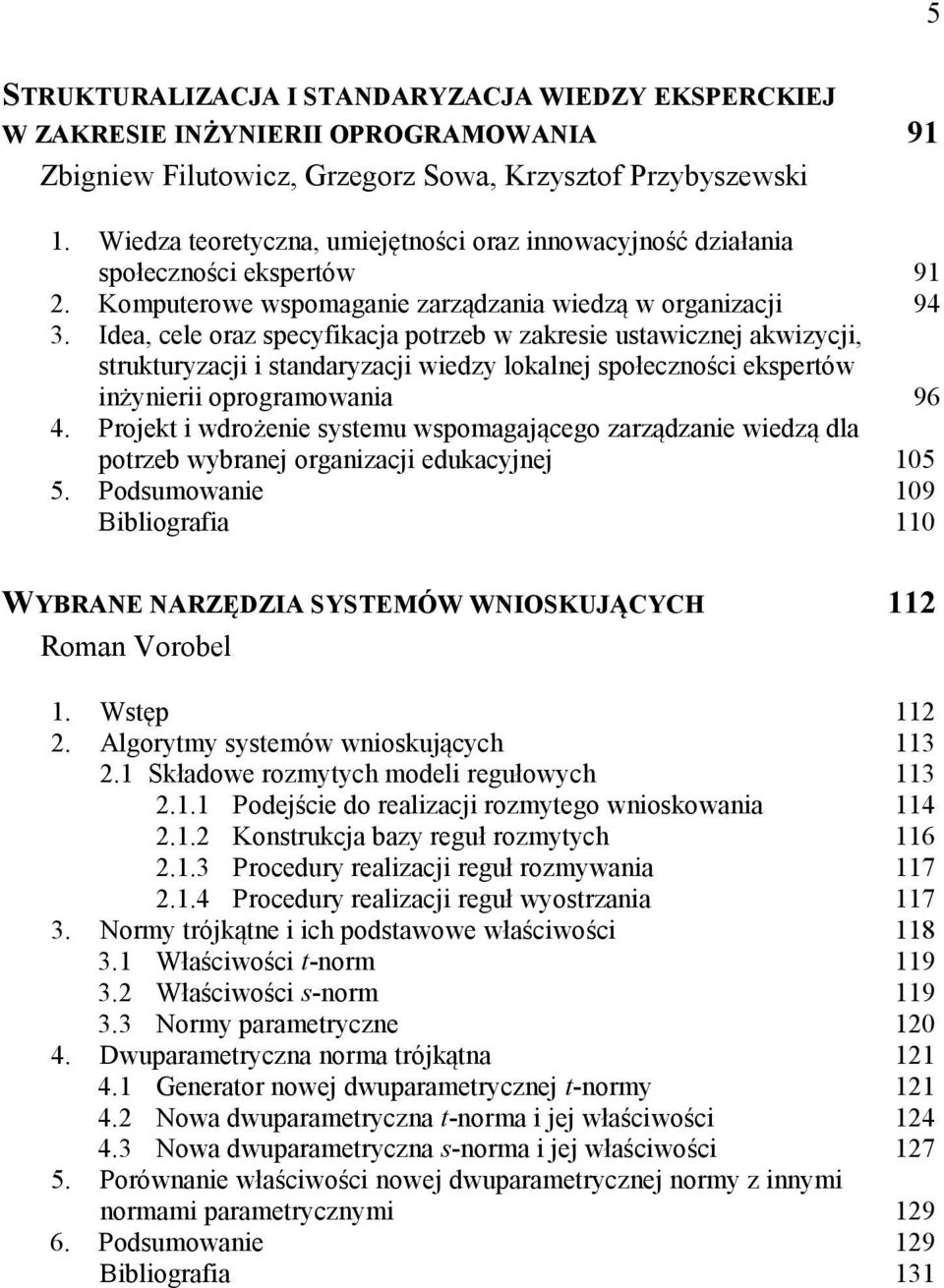 Idea, cele oraz specyfikacja potrzeb w zakresie ustawicznej akwizycji, strukturyzacji i standaryzacji wiedzy lokalnej społeczności ekspertów inżynierii oprogramowania 96 4.