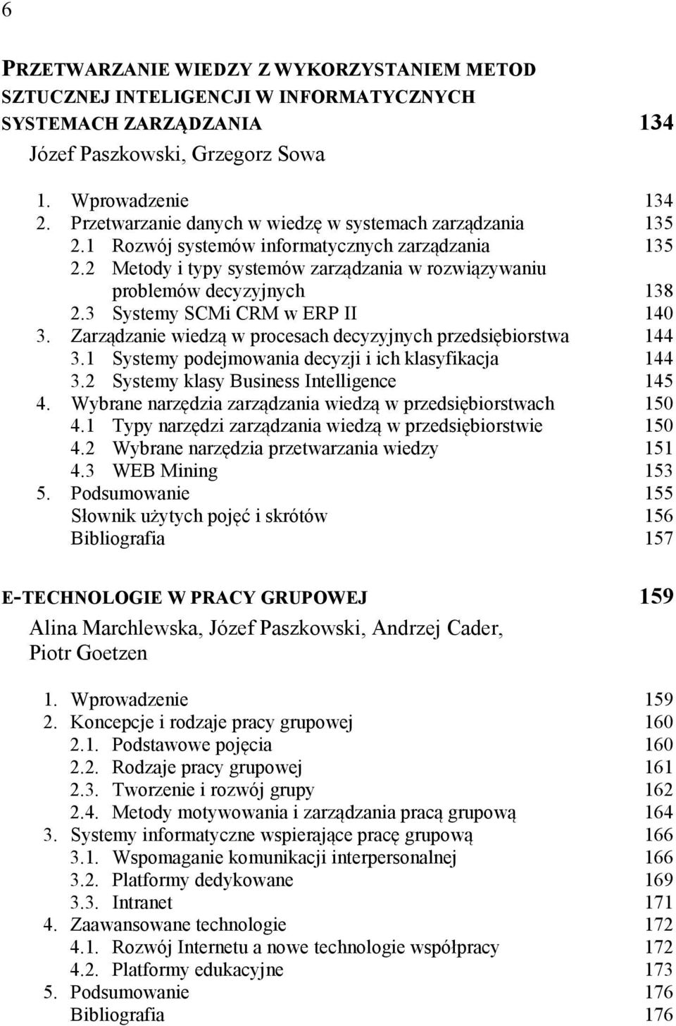 3 Systemy SCMi CRM w ERP II 140 3. Zarządzanie wiedzą w procesach decyzyjnych przedsiębiorstwa 144 3.1 Systemy podejmowania decyzji i ich klasyfikacja 144 3.