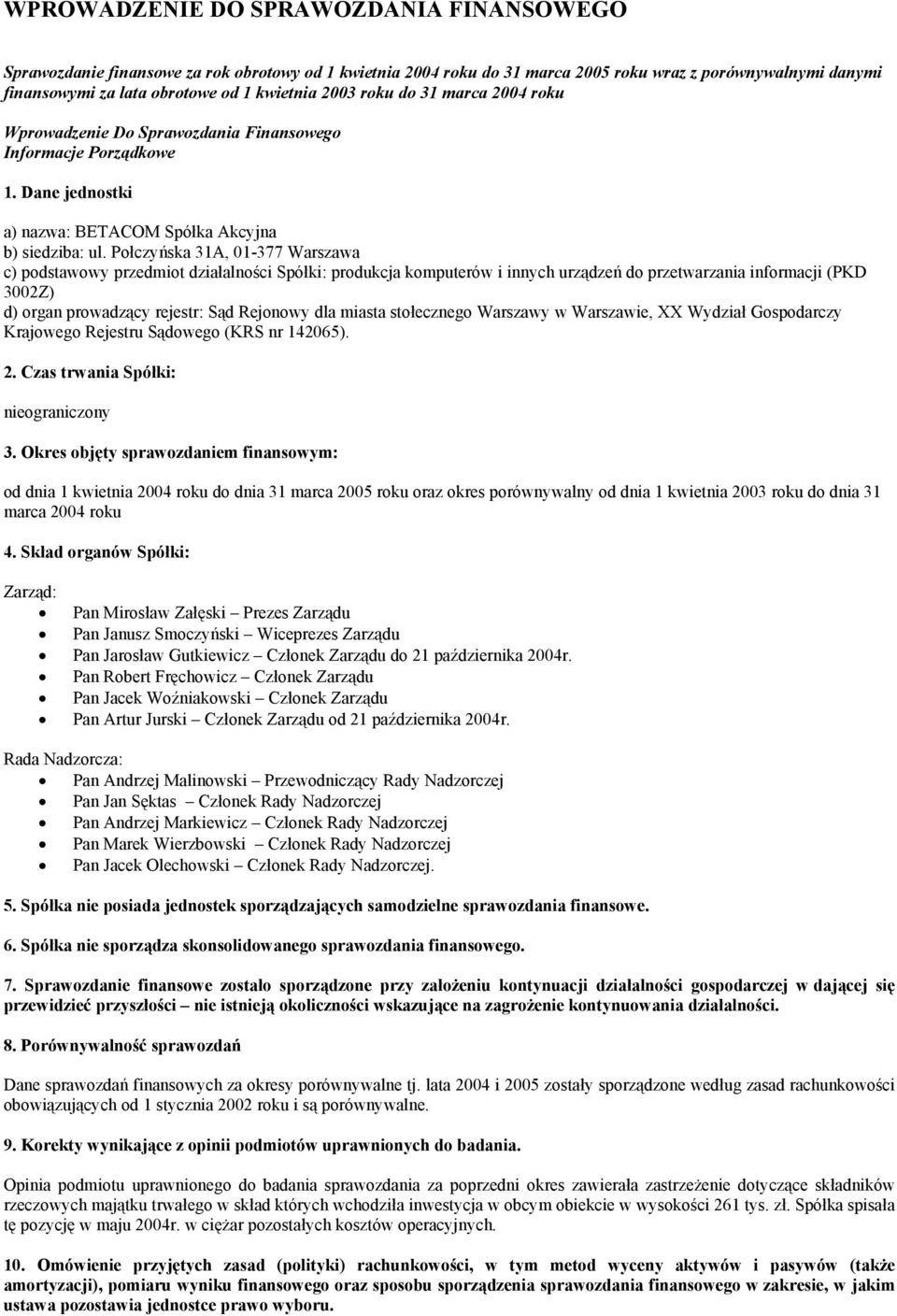 Połczyńska 31A, 01-377 Warszawa c) podstawowy przedmiot działalności Spółki: produkcja komputerów i innych urządzeń do przetwarzania informacji (PKD 3002Z) d) organ prowadzący rejestr: Sąd Rejonowy