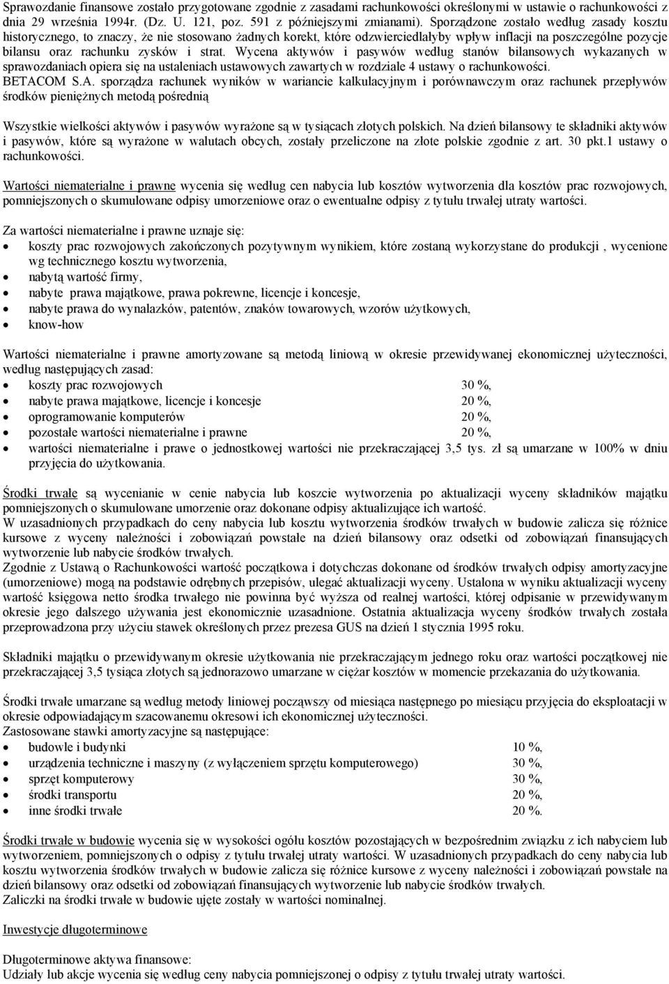 Wycena aktywów i pasywów według stanów bilansowych wykazanych w sprawozdaniach opiera się na ustaleniach ustawowych zawartych w rozdziale 4 ustawy o rachunkowości. BETAC