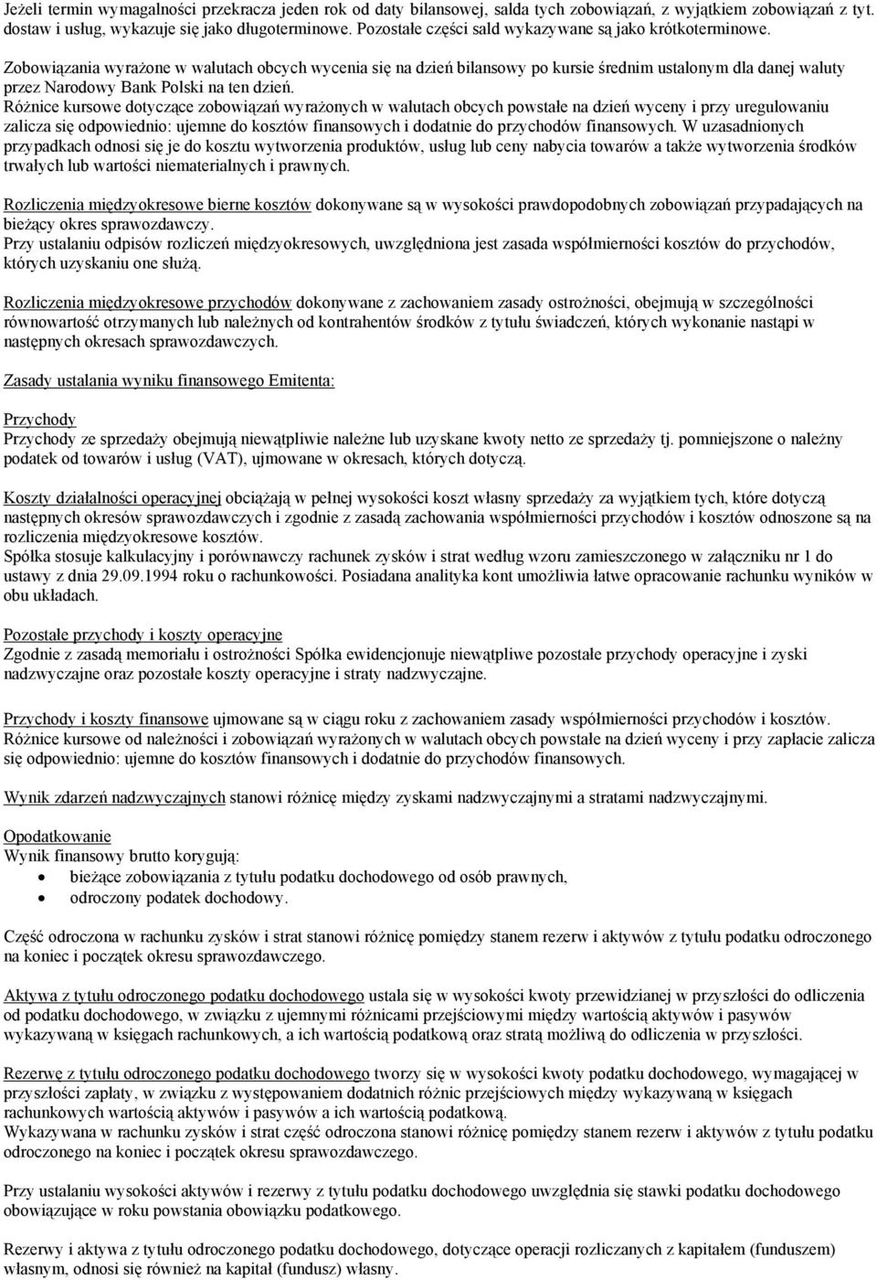 Zobowiązania wyrażone w walutach obcych wycenia się na dzień bilansowy po kursie średnim ustalonym dla danej waluty przez Narodowy Bank Polski na ten dzień.