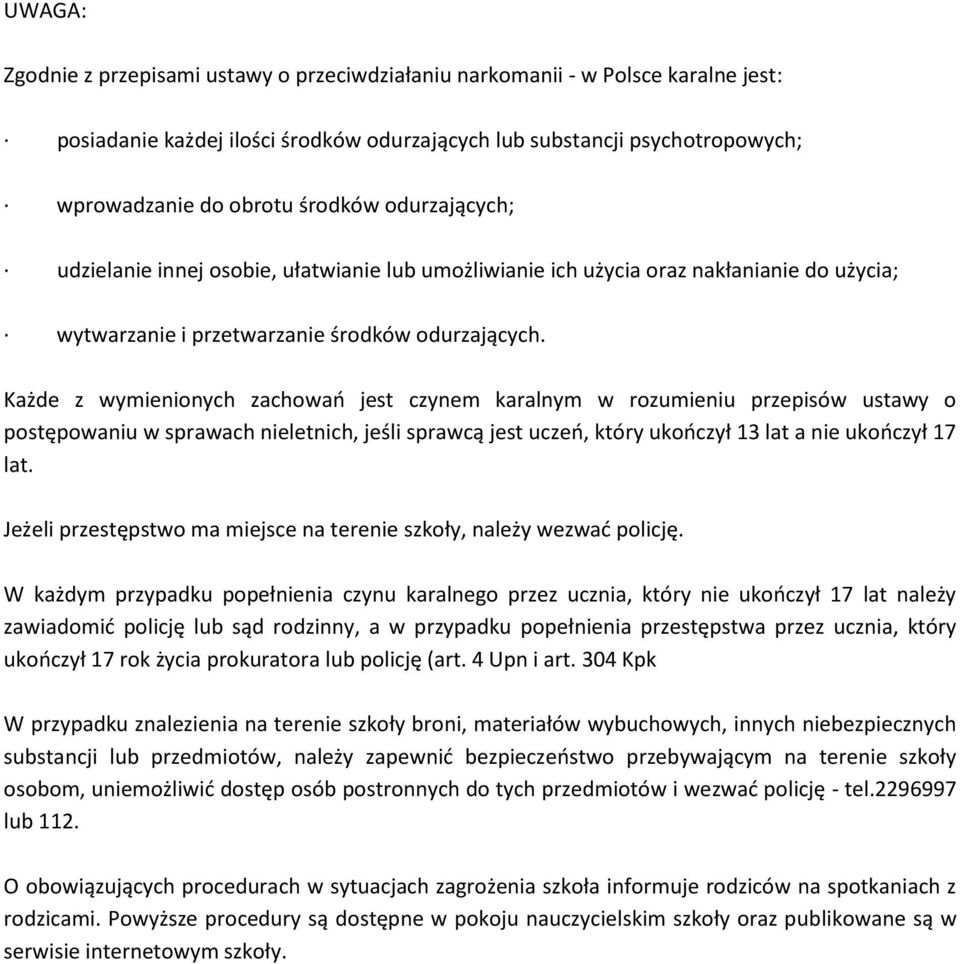 Każde z wymienionych zachowań jest czynem karalnym w rozumieniu przepisów ustawy o postępowaniu w sprawach nieletnich, jeśli sprawcą jest uczeń, który ukończył 13 lat a nie ukończył 17 lat.