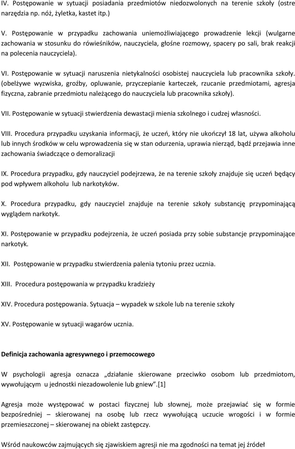 nauczyciela). VI. Postępowanie w sytuacji naruszenia nietykalności osobistej nauczyciela lub pracownika szkoły.