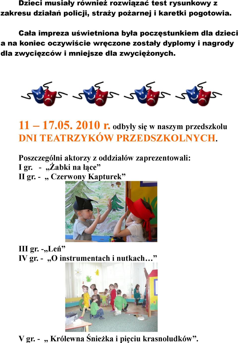 mniejsze dla zwyciężonych. 11 17.05. 2010 r. odbyły się w naszym przedszkolu DNI TEATRZYKÓW PRZEDSZKOLNYCH.