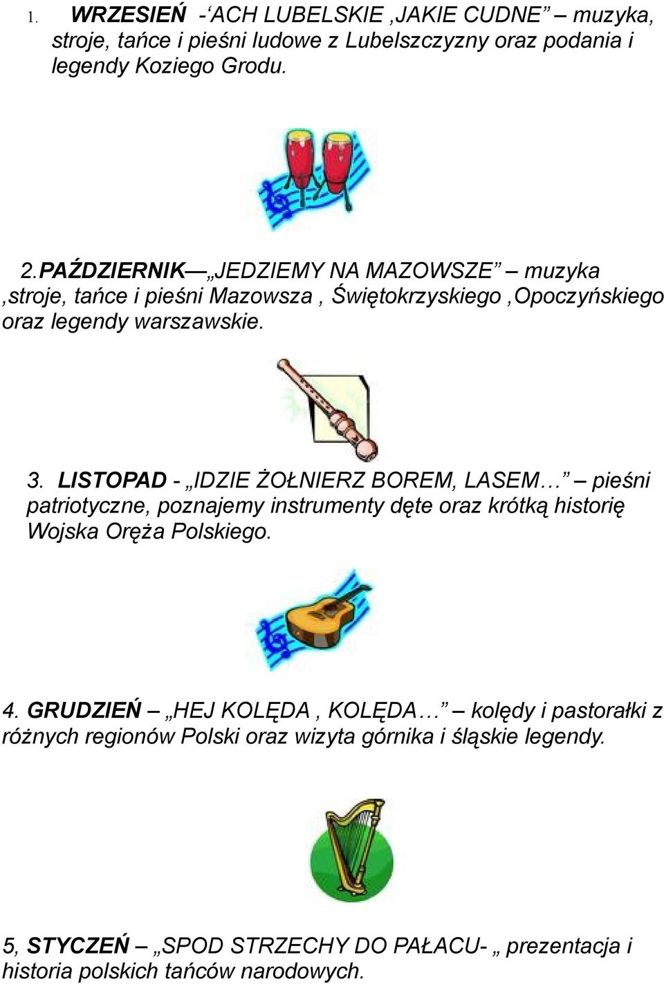 LISTOPAD - IDZIE ŻOŁNIERZ BOREM, LASEM pieśni patriotyczne, poznajemy instrumenty dęte oraz krótką historię Wojska Oręża Polskiego. 4.