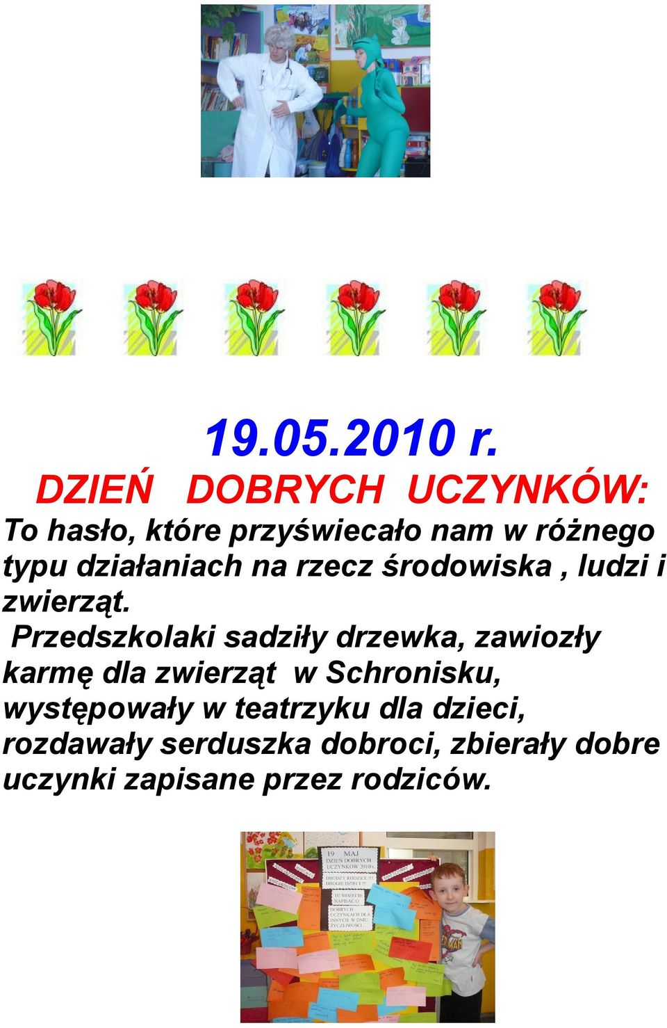 działaniach na rzecz środowiska, ludzi i zwierząt.