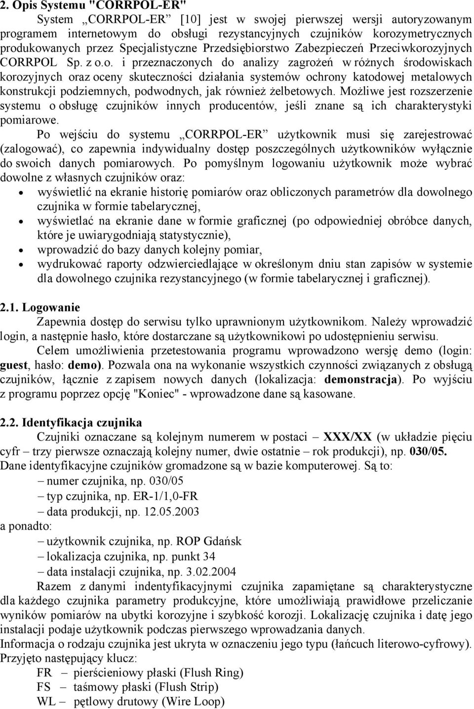 stwo Zabezpieczeń Przeciwkorozyjnych CORRPOL Sp. z o.o. i przeznaczonych do analizy zagrożeń w różnych środowiskach korozyjnych oraz oceny skuteczności działania systemów ochrony katodowej metalowych