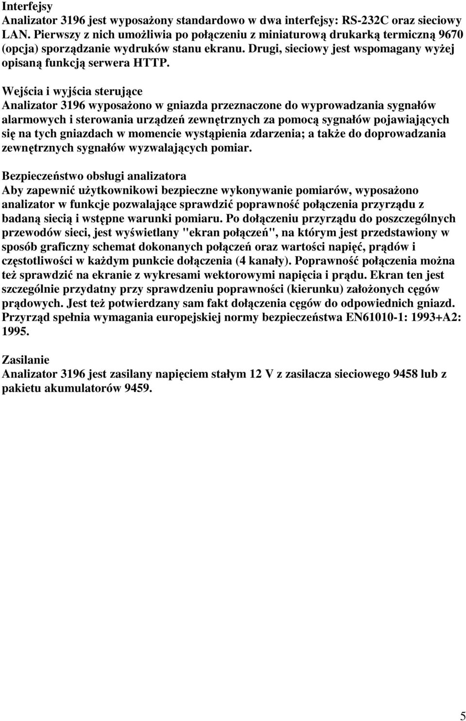 Wejścia i wyjścia sterujące Analizator 3196 wyposaŝono w gniazda przeznaczone do wyprowadzania sygnałów alarmowych i sterowania urządzeń zewnętrznych za pomocą sygnałów pojawiających się na tych