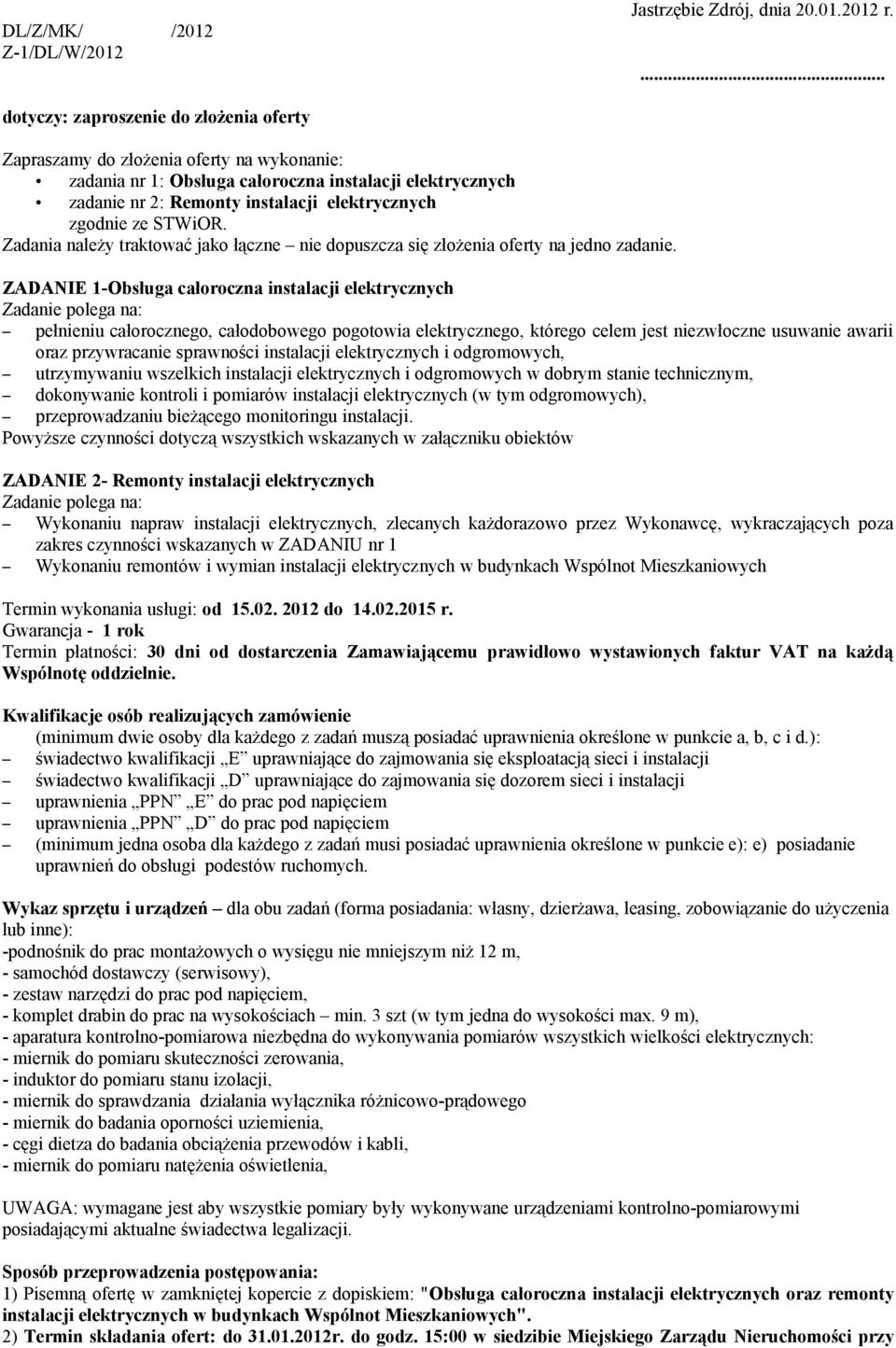 zgodnie ze STWiOR. Zadania należy traktować jako łączne nie dopuszcza się złożenia oferty na jedno zadanie.