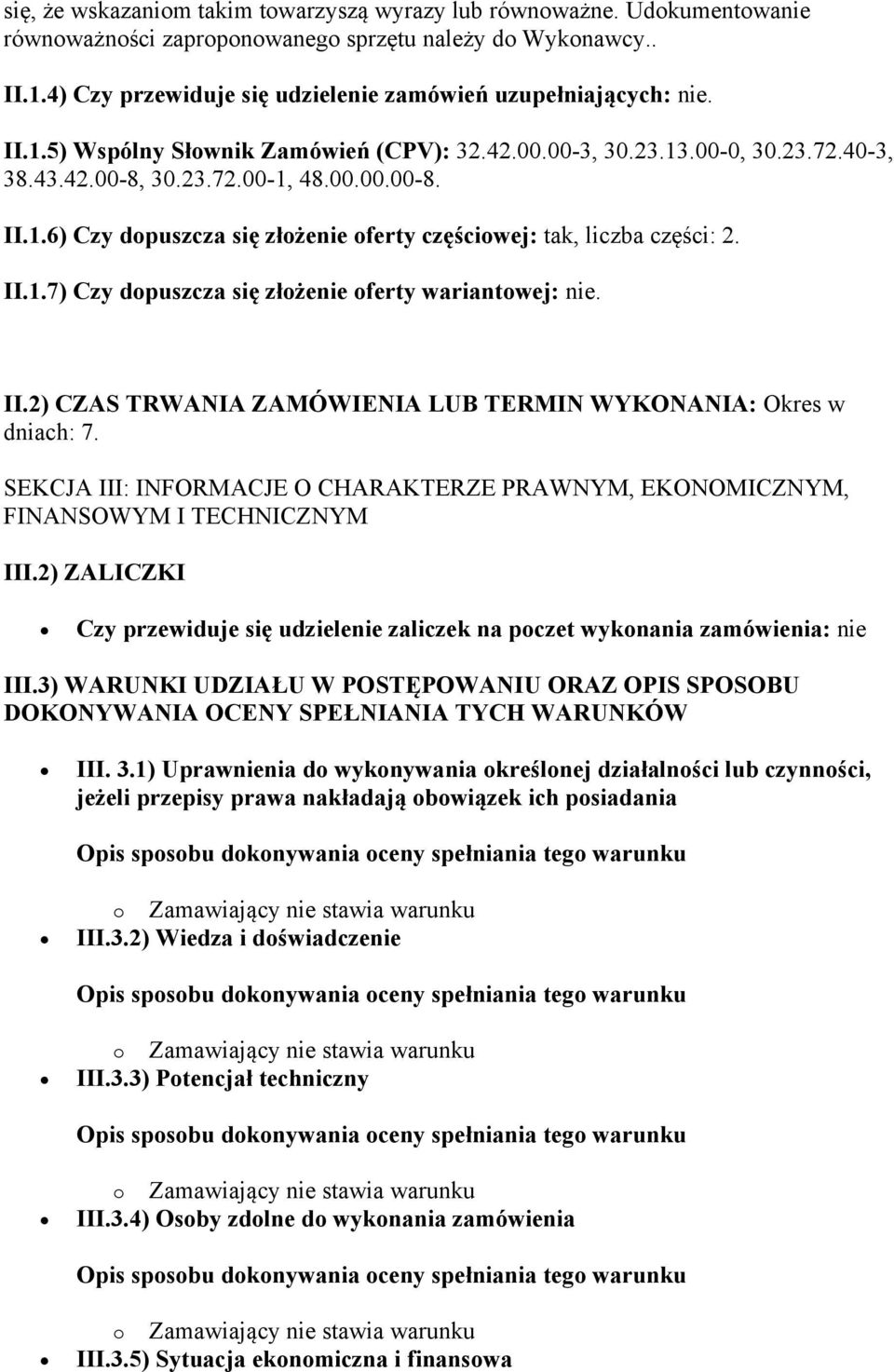 II.1.7) Czy dopuszcza się złożenie oferty wariantowej: nie. II.2) CZAS TRWANIA ZAMÓWIENIA LUB TERMIN WYKONANIA: Okres w dniach: 7.