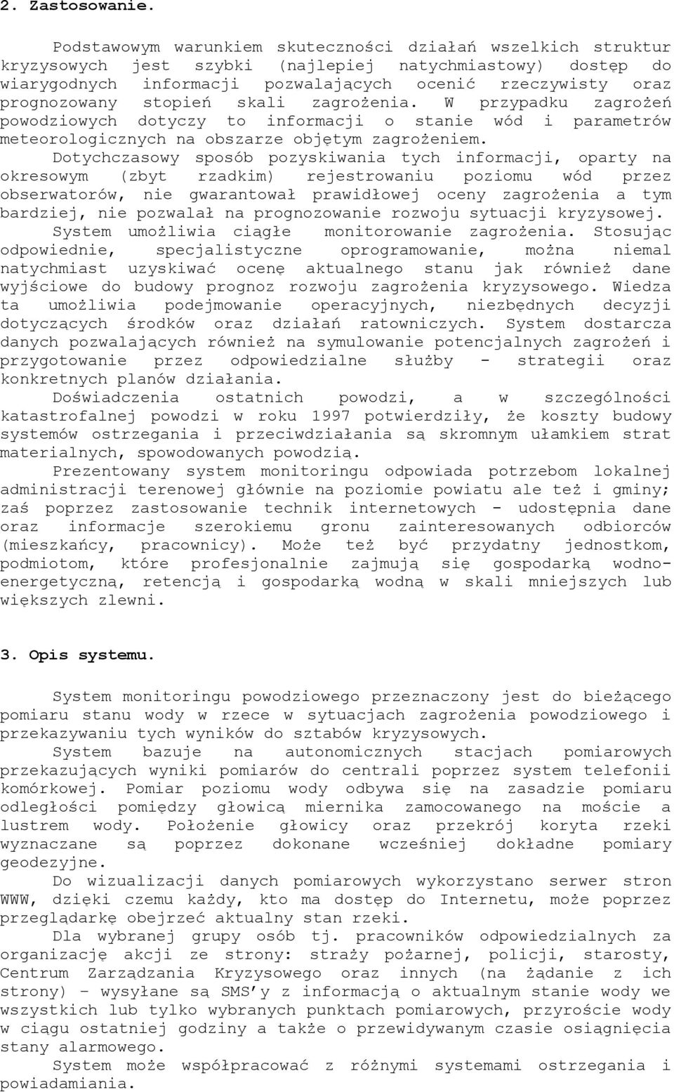 zagrożenia. W przypadku zagrożeń poodzioych dotyczy to informacji o stanie ód i parametró meteorologicznych na obszarze objętym zagrożeniem.