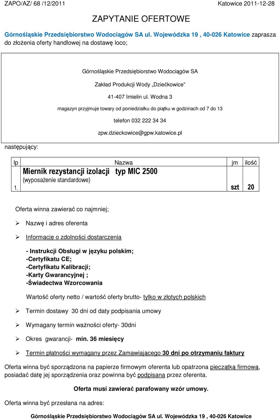 Wodna 3 magazyn przyjmuje towary od poniedziałku do piątku w godzinach od 7 do 13 telefon 032 222 34 34 zpw.dzieckowice@gpw.katowice.