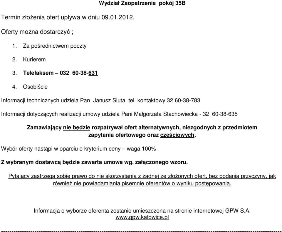 kontaktowy 32 60-38-783 Informacji dotyczących realizacji umowy udziela Pani Małgorzata Stachowiecka - 32 60-38-635 Zamawiający nie będzie rozpatrywał ofert alternatywnych, niezgodnych z przedmiotem