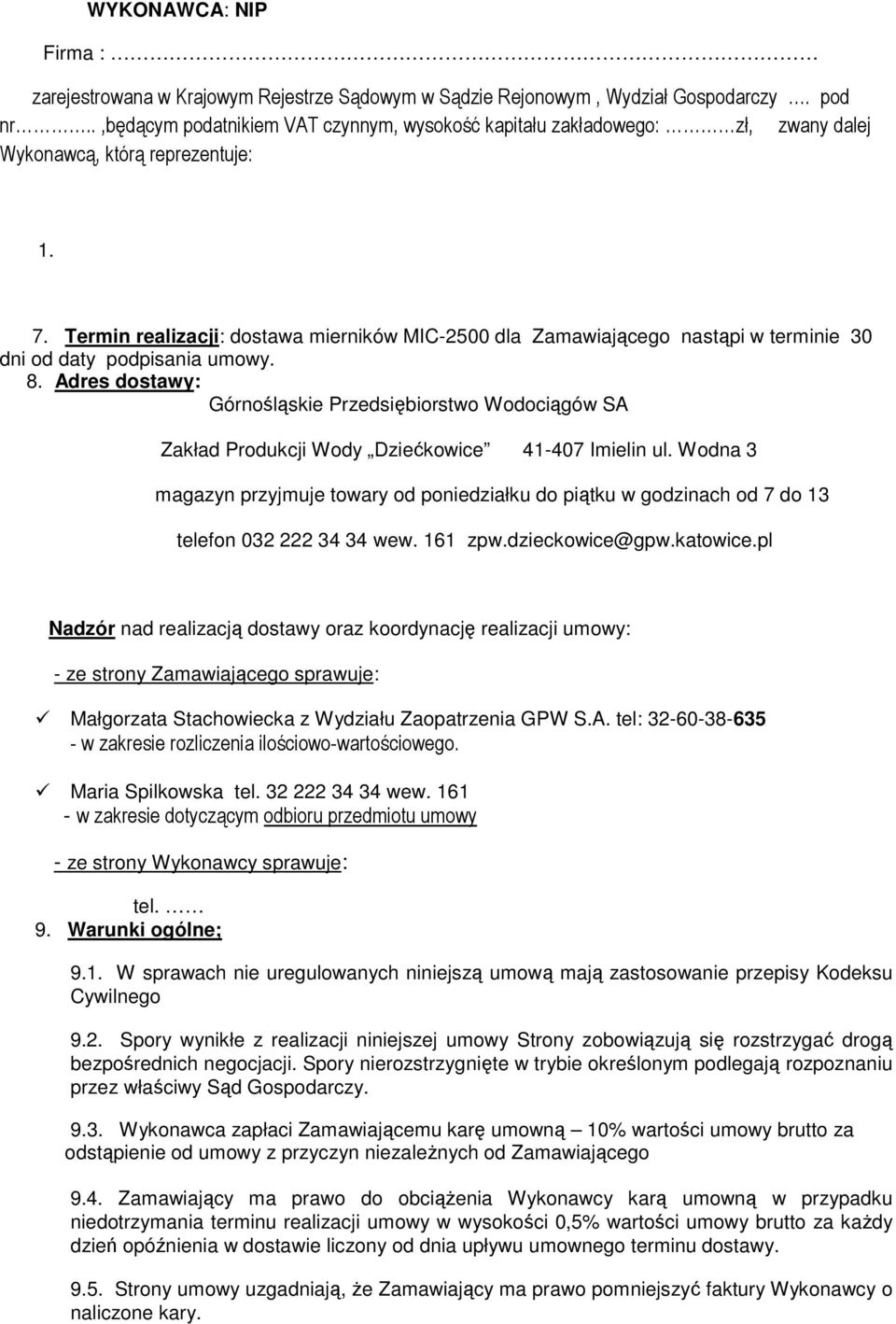 Termin realizacji: dostawa mierników MIC-2500 dla Zamawiającego nastąpi w terminie 30 dni od daty podpisania umowy. 8.