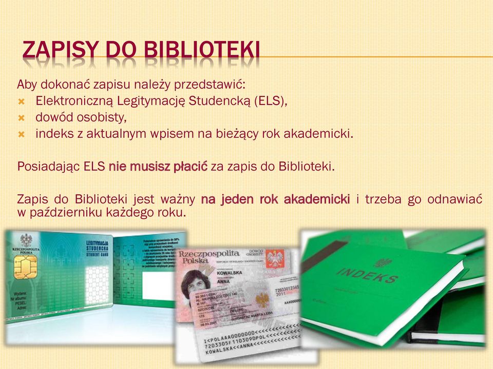 rok akademicki. Posiadając ELS nie musisz płacić za zapis do Biblioteki.