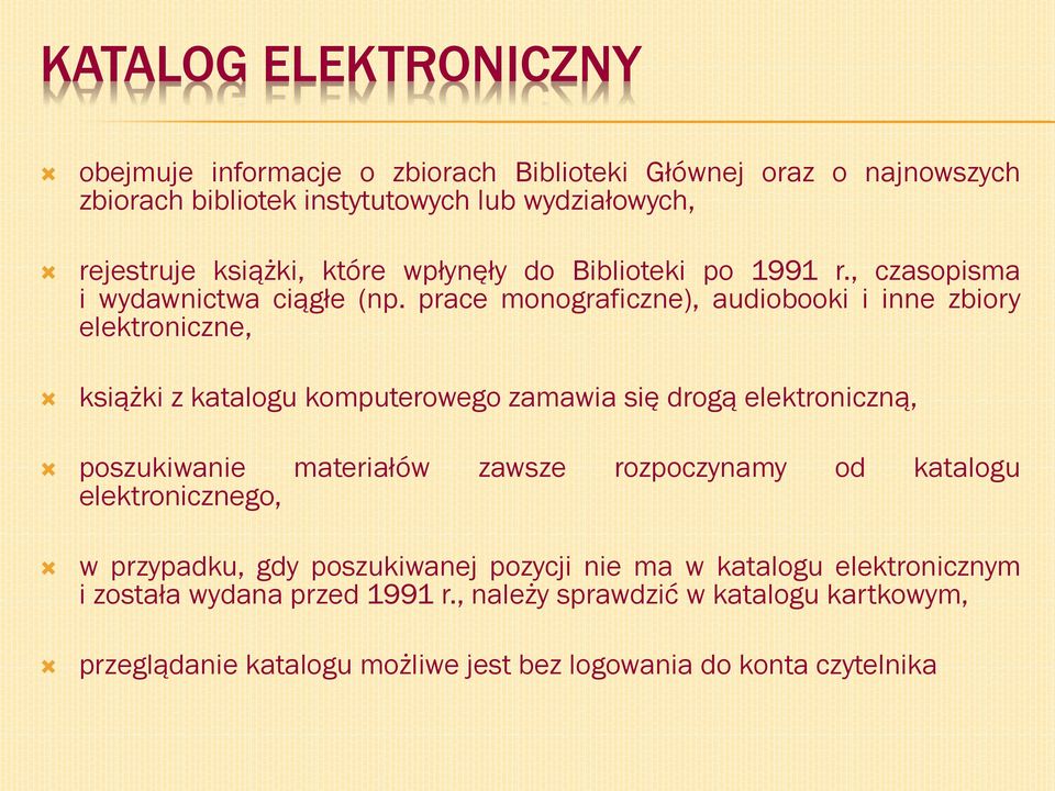 prace monograficzne), audiobooki i inne zbiory elektroniczne, książki z katalogu komputerowego zamawia się drogą elektroniczną, poszukiwanie materiałów zawsze