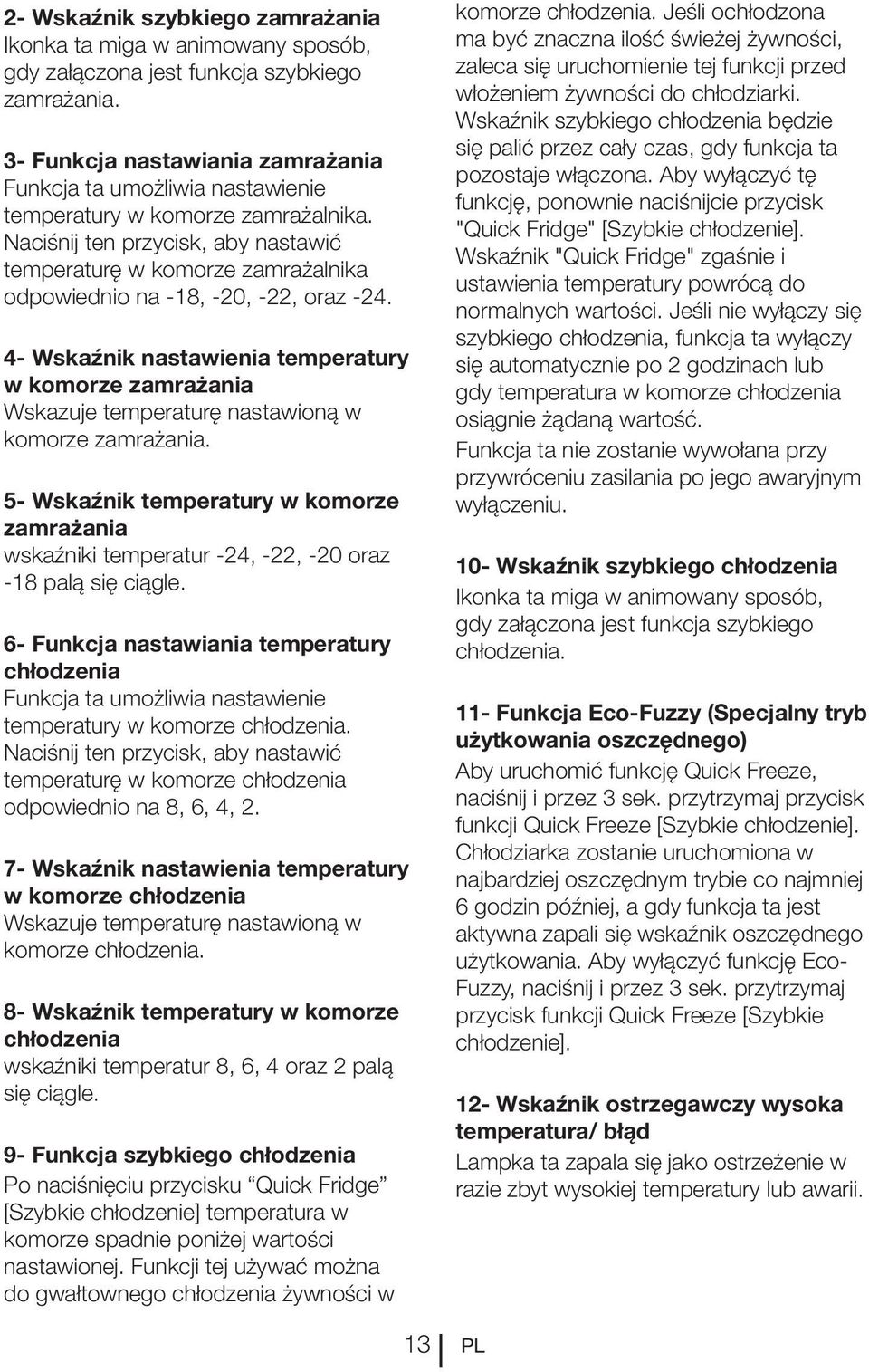 Naciśnij ten przycisk, aby nastawić temperaturę w komorze zamrażalnika odpowiednio na -18, -20, -22, oraz -24.