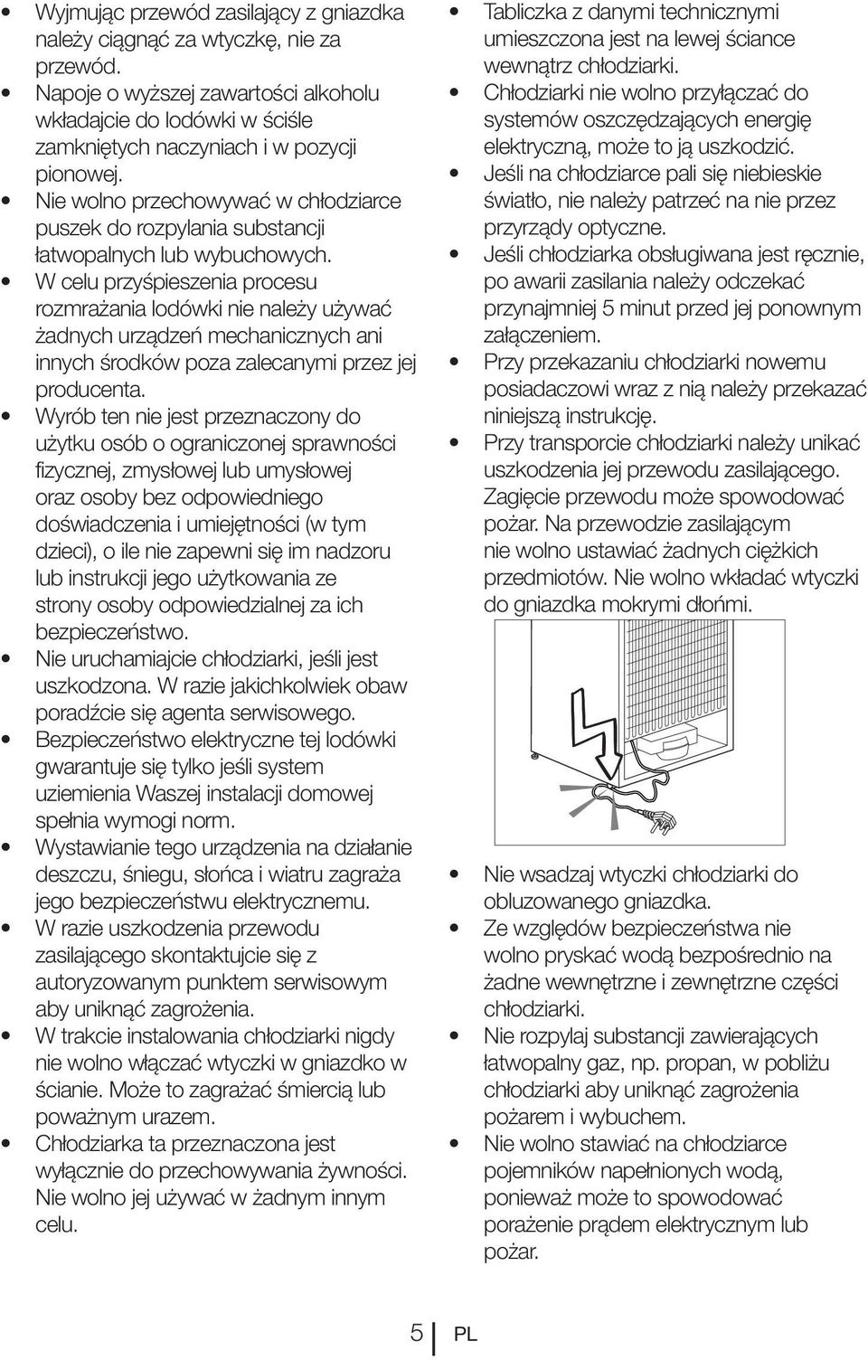 użytku osób o ograniczonej sprawności fizycznej, zmysłowej lub umysłowej oraz osoby bez odpowiedniego doświadczenia i umiejętności (w tym dzieci), o ile nie zapewni się im nadzoru lub instrukcji jego