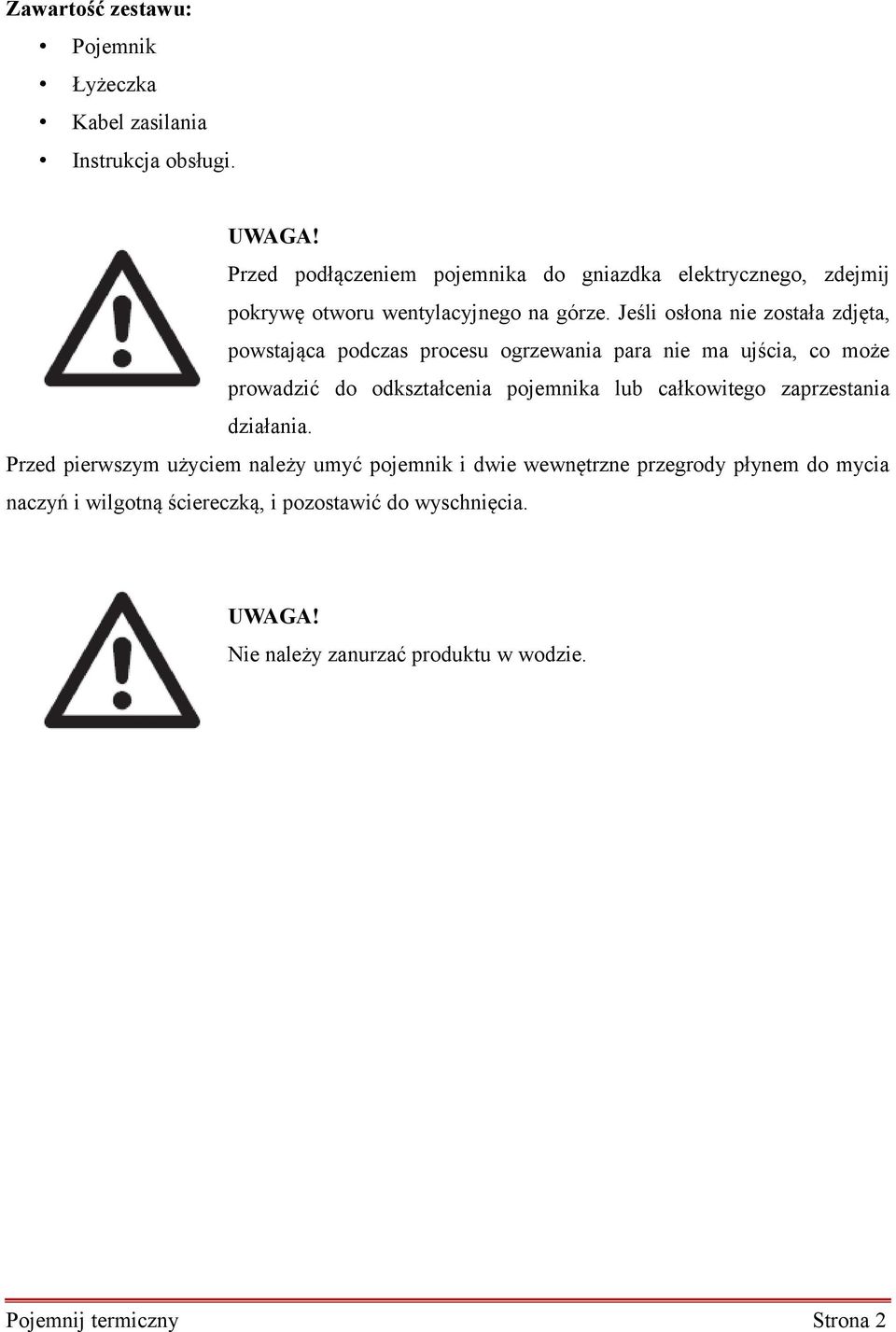 Jeśli osłona nie została zdjęta, powstająca podczas procesu ogrzewania para nie ma ujścia, co może prowadzić do odkształcenia pojemnika lub