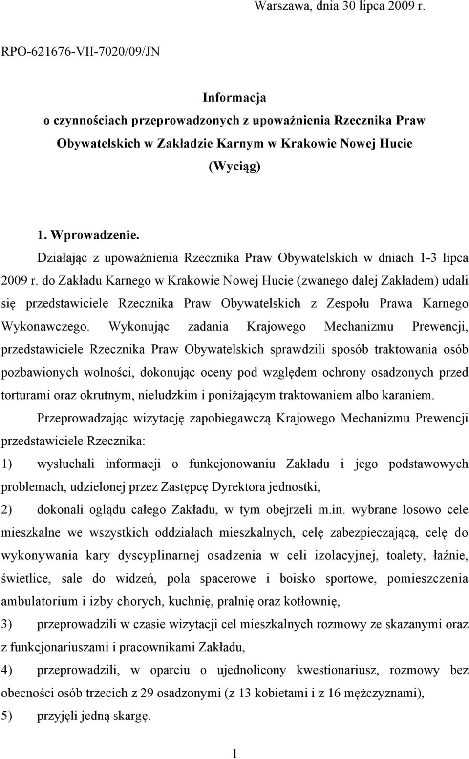 do Zakładu Karnego w Krakowie Nowej Hucie (zwanego dalej Zakładem) udali się przedstawiciele Rzecznika Praw Obywatelskich z Zespołu Prawa Karnego Wykonawczego.
