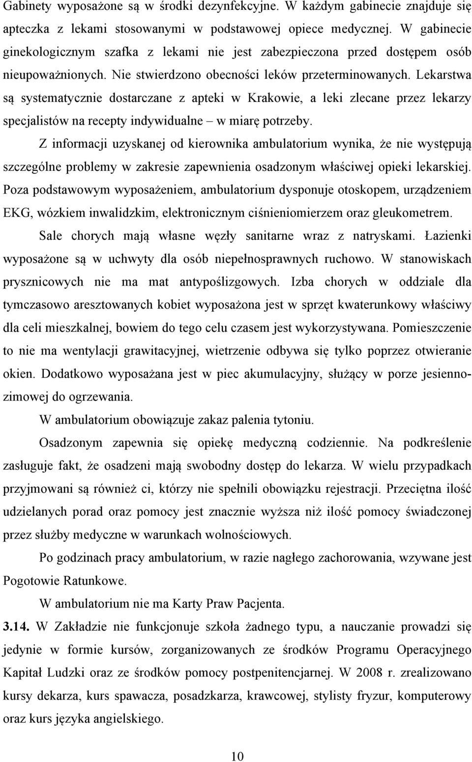 Lekarstwa są systematycznie dostarczane z apteki w Krakowie, a leki zlecane przez lekarzy specjalistów na recepty indywidualne w miarę potrzeby.