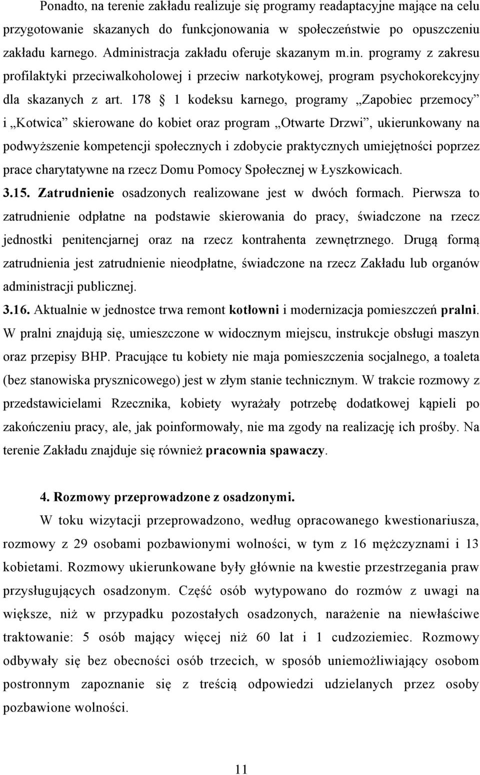 178 1 kodeksu karnego, programy Zapobiec przemocy i Kotwica skierowane do kobiet oraz program Otwarte Drzwi, ukierunkowany na podwyższenie kompetencji społecznych i zdobycie praktycznych umiejętności
