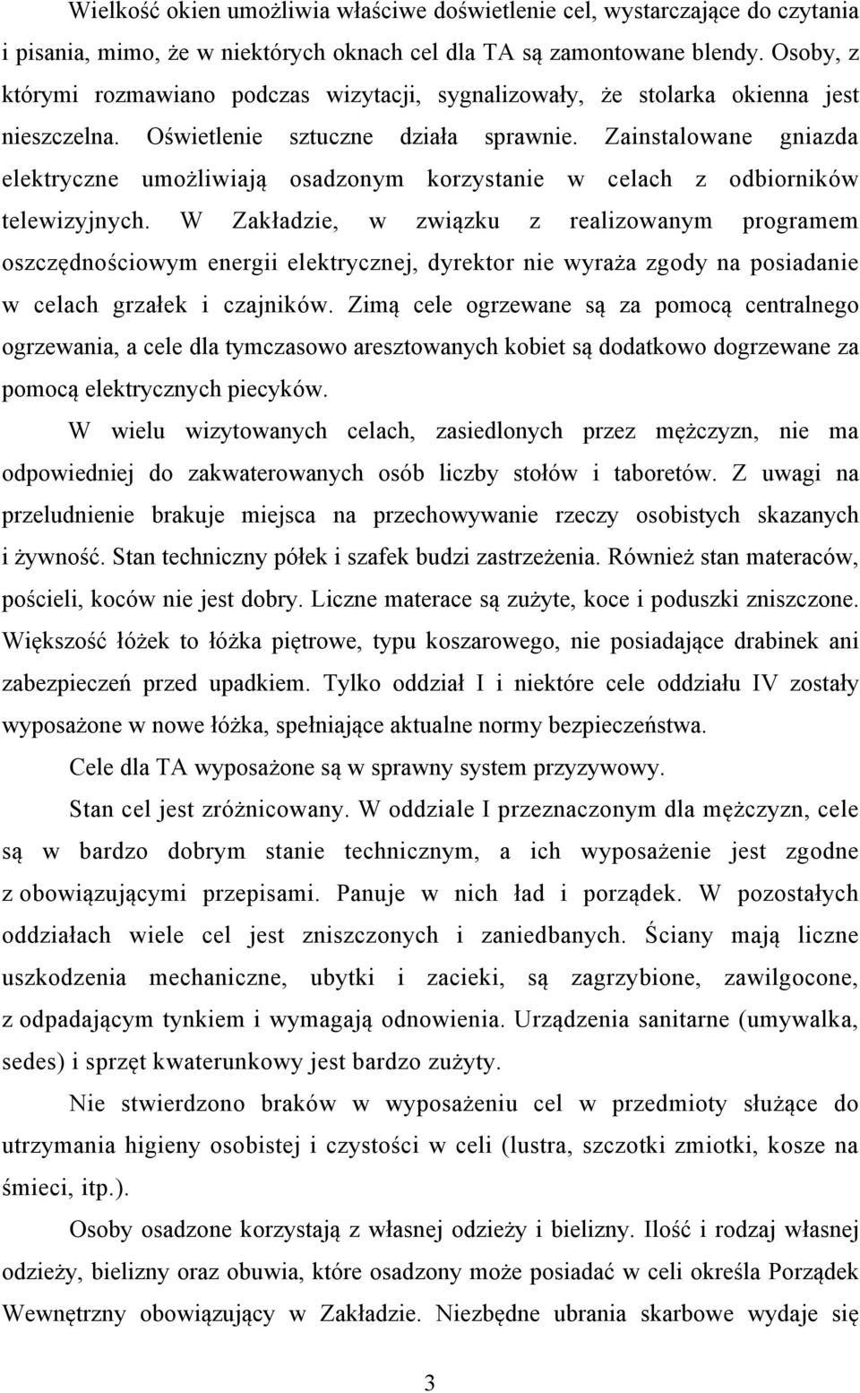Zainstalowane gniazda elektryczne umożliwiają osadzonym korzystanie w celach z odbiorników telewizyjnych.