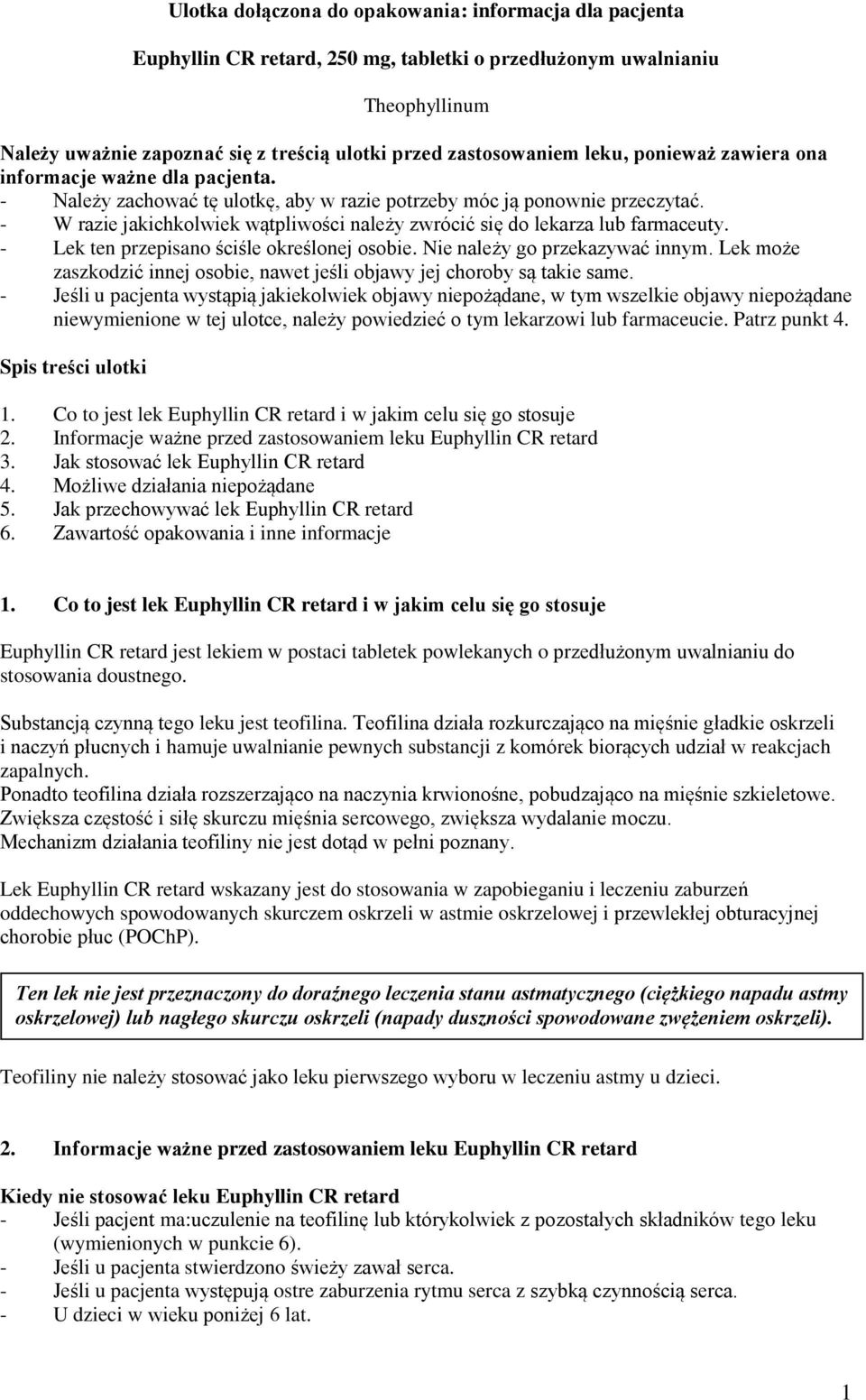 - W razie jakichkolwiek wątpliwości należy zwrócić się do lekarza lub farmaceuty. - Lek ten przepisano ściśle określonej osobie. Nie należy go przekazywać innym.