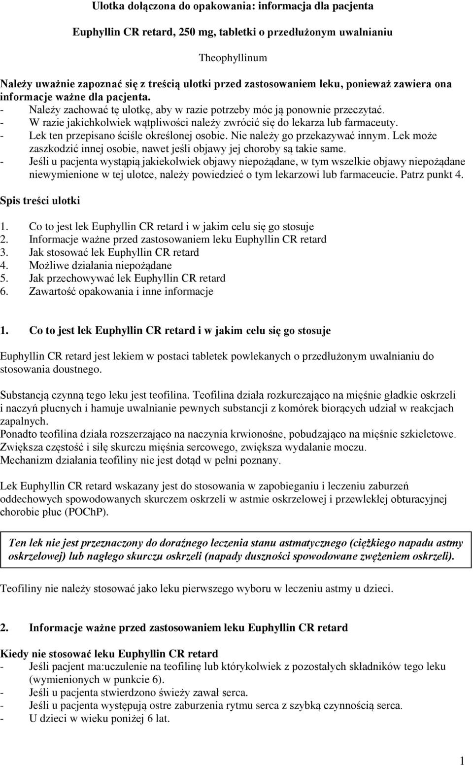 - W razie jakichkolwiek wątpliwości należy zwrócić się do lekarza lub farmaceuty. - Lek ten przepisano ściśle określonej osobie. Nie należy go przekazywać innym.